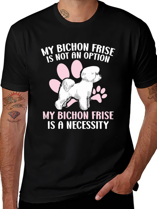 Bichon Frise T-Shirt: Not an Option a Necessity!