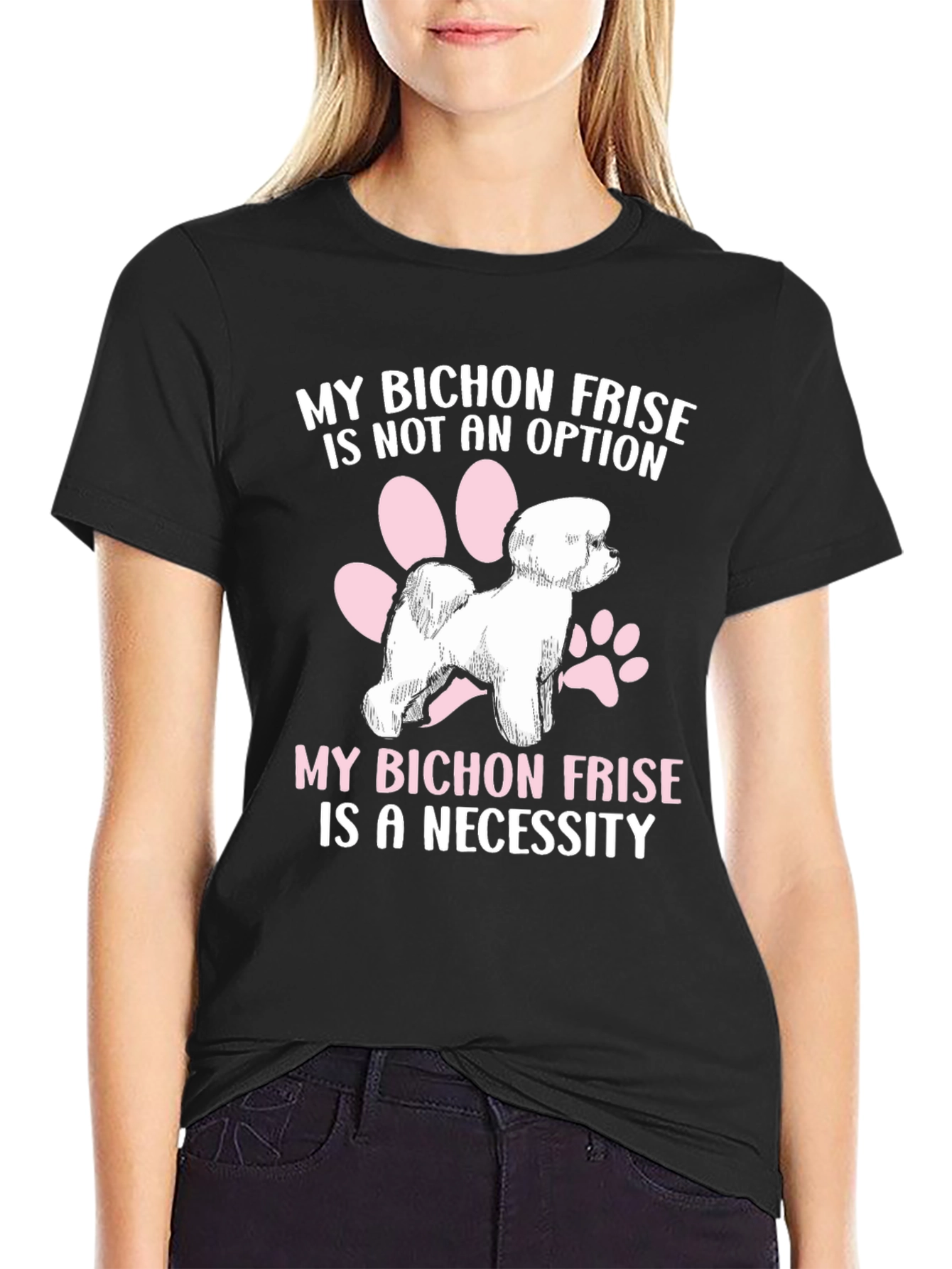 Bichon Frise T-Shirt: Not an Option a Necessity!