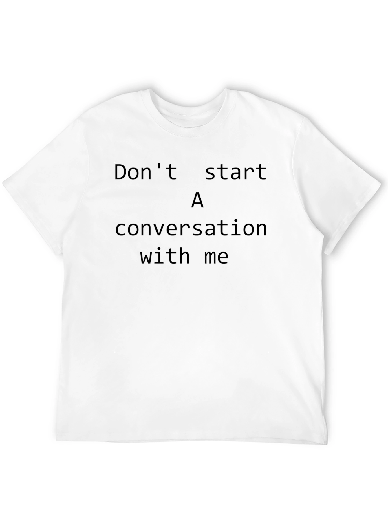Dont Start A Conversation With Me T-Shirt