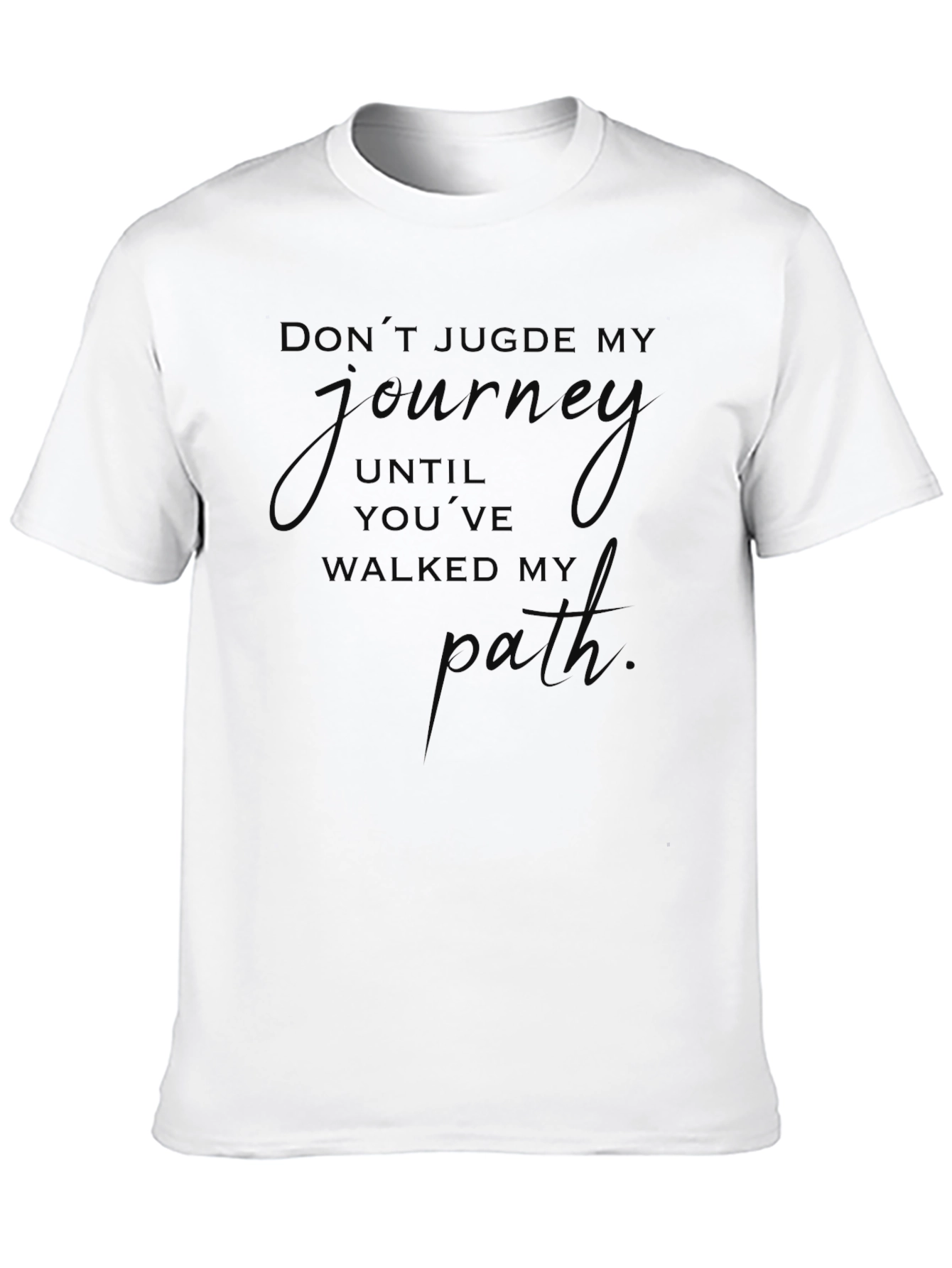Inspirational Black T-Shirt: Dont Judge My Journey