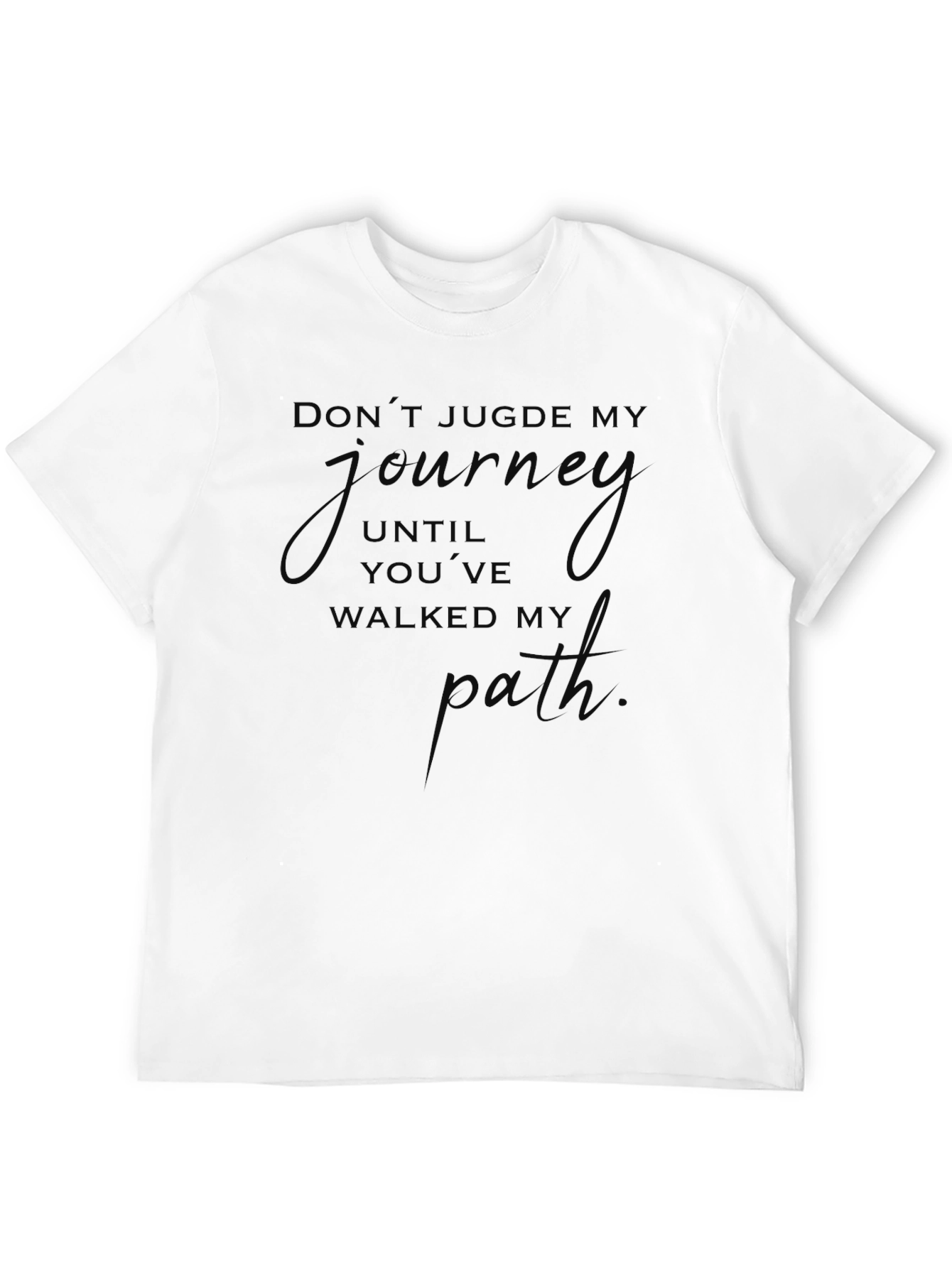 Inspirational Black T-Shirt: Dont Judge My Journey