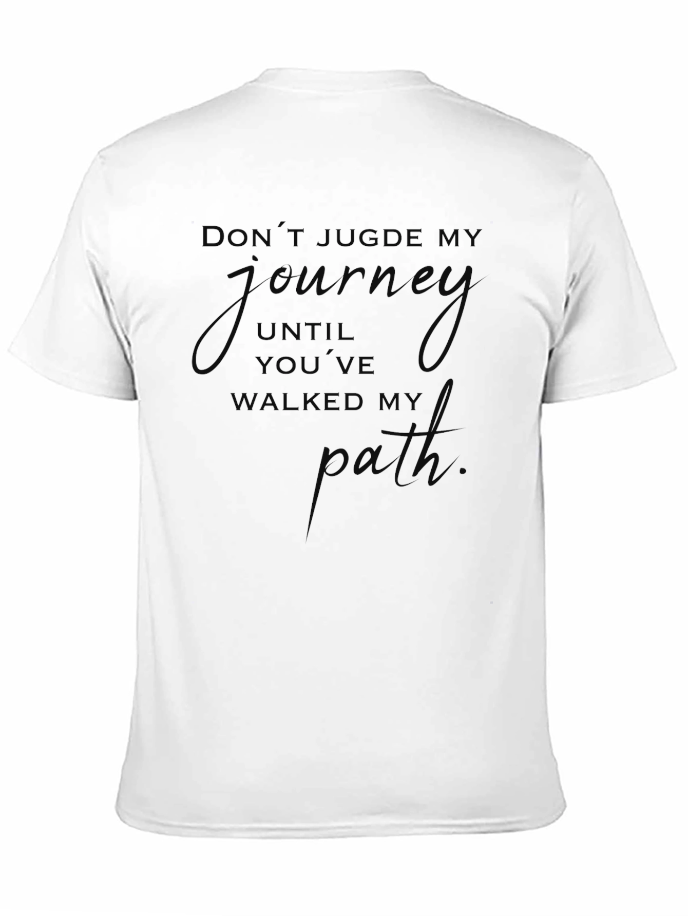Inspirational Black T-Shirt: Dont Judge My Journey