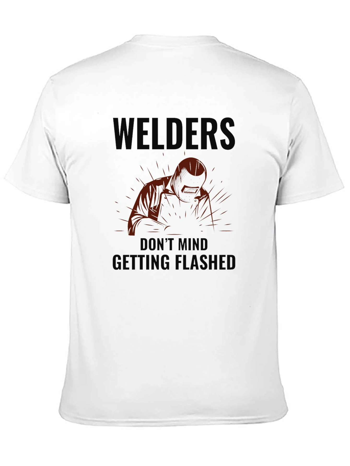 Welders Dont Mind Getting Flashed Black T-Shirt