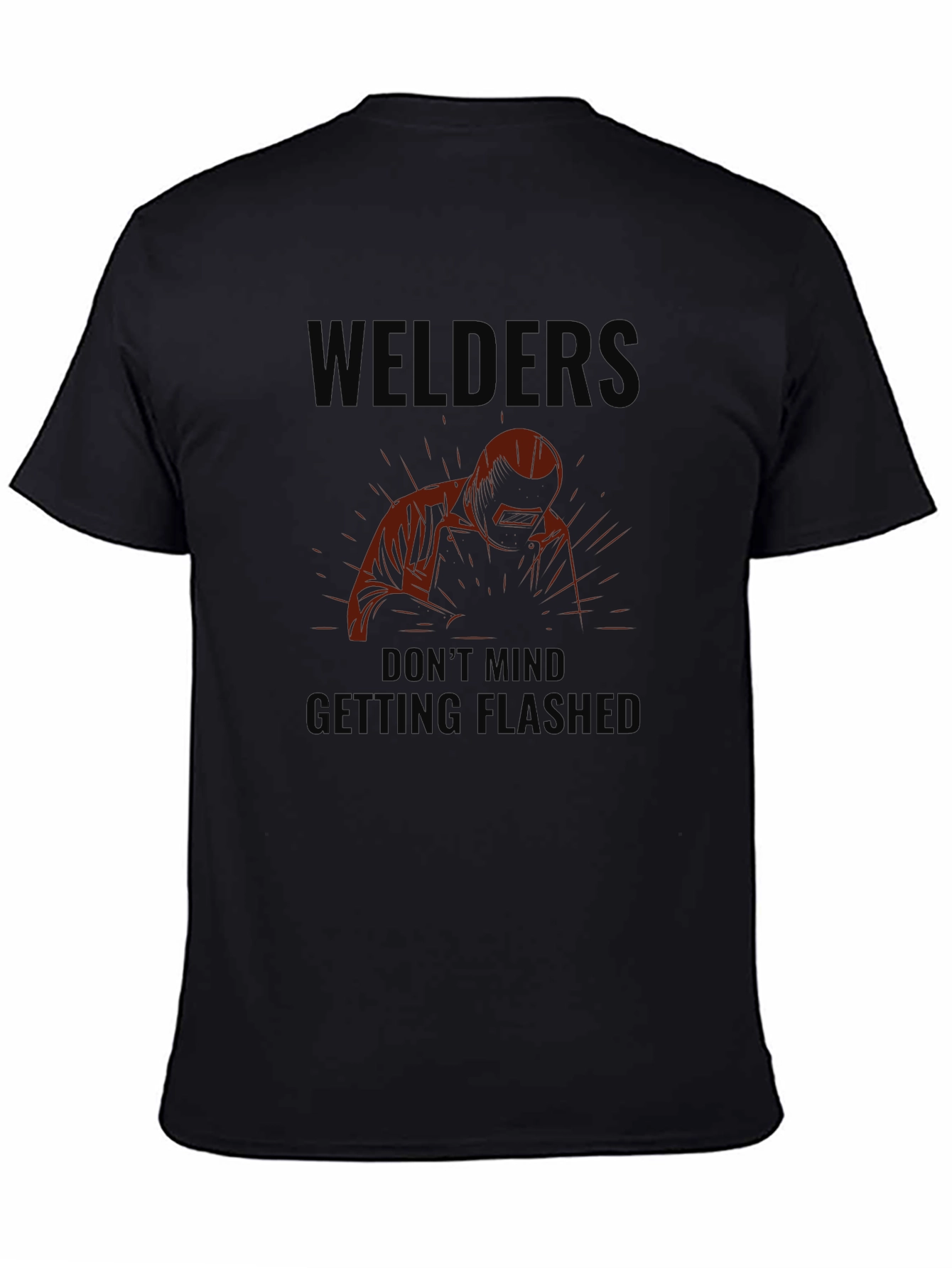 Welders Dont Mind Getting Flashed Black T-Shirt