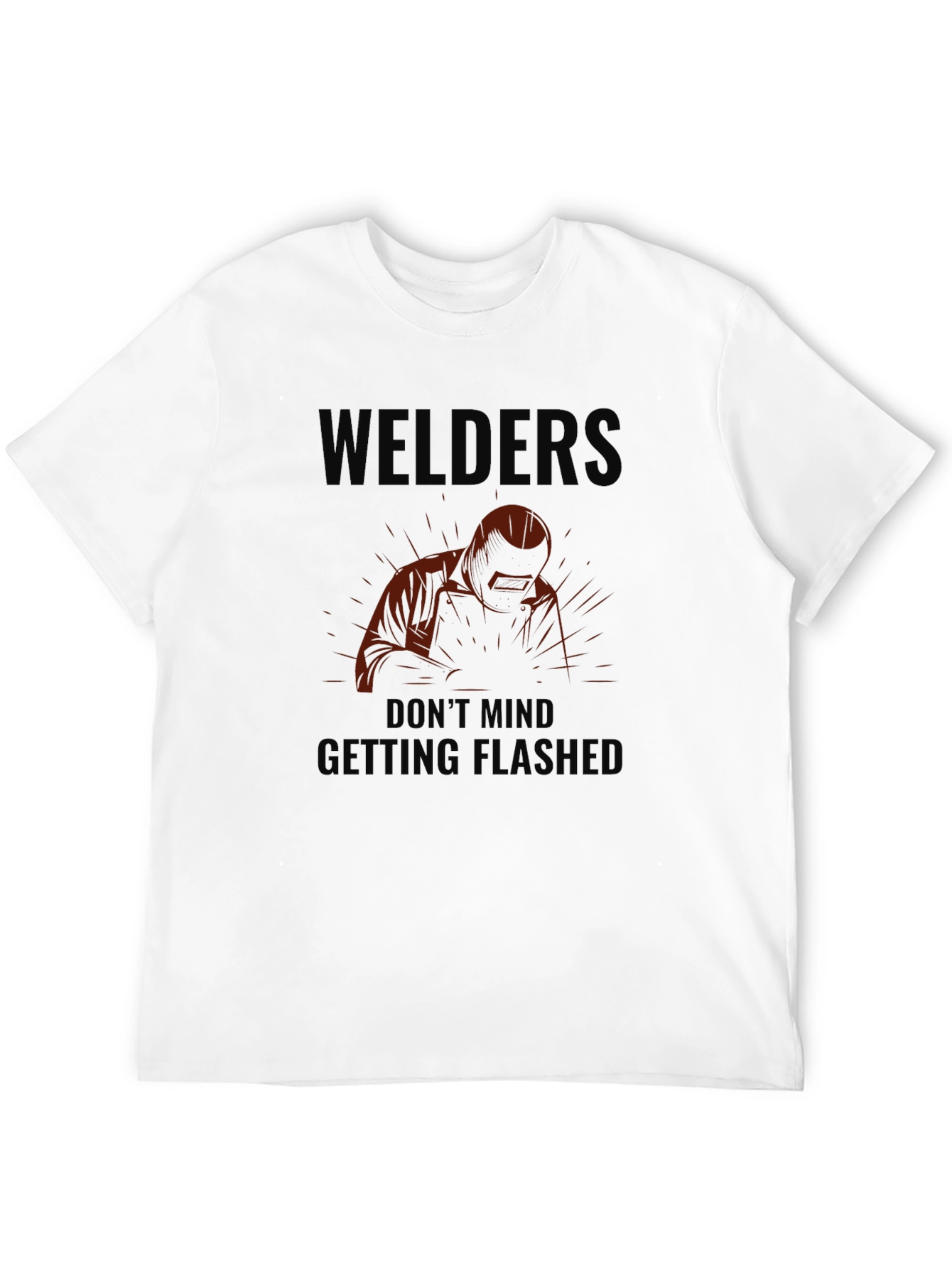 Welders Dont Mind Getting Flashed Black T-Shirt