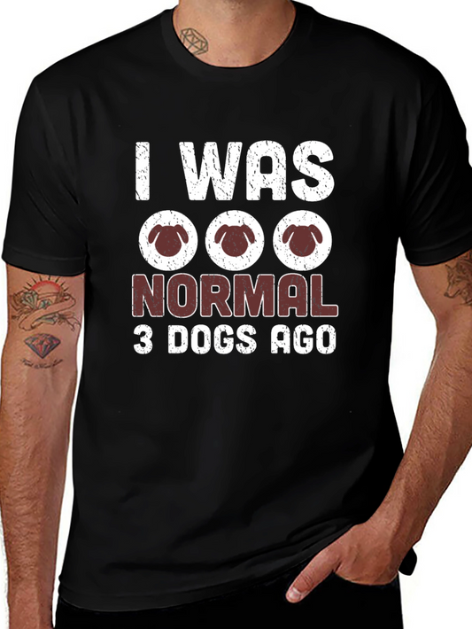 I Was Normal 3 Dogs Ago T-Shirt