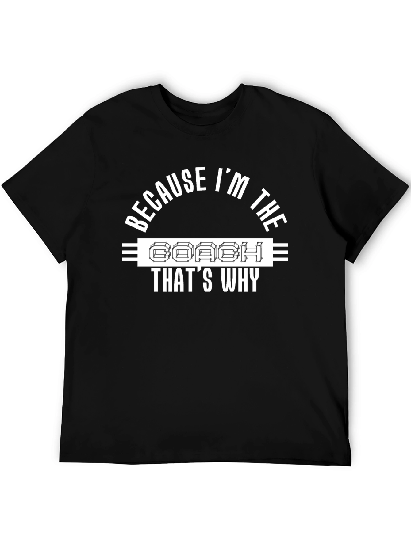 Coach T-Shirt - Because Im The Coach Thats Why