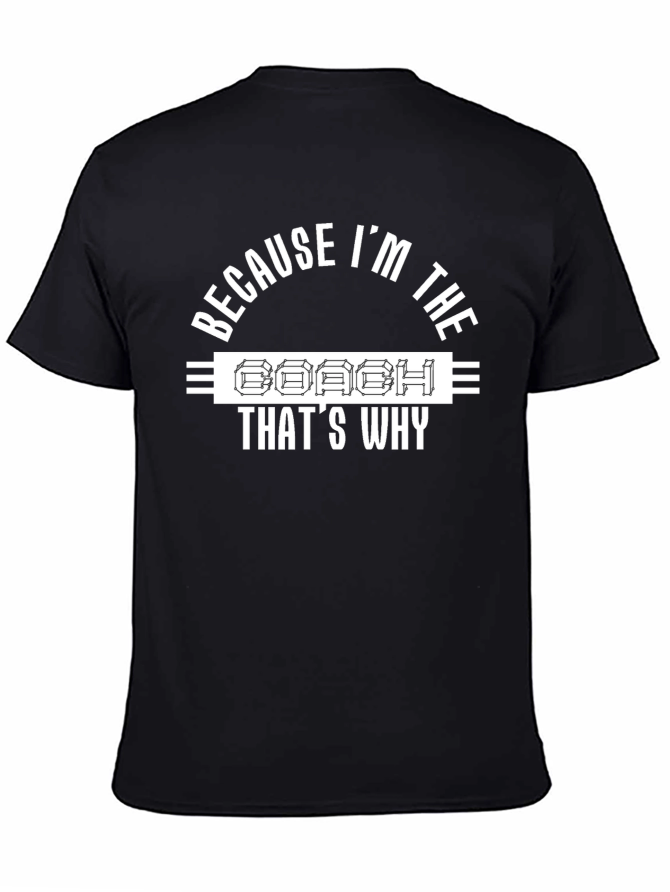 Coach T-Shirt - Because Im The Coach Thats Why