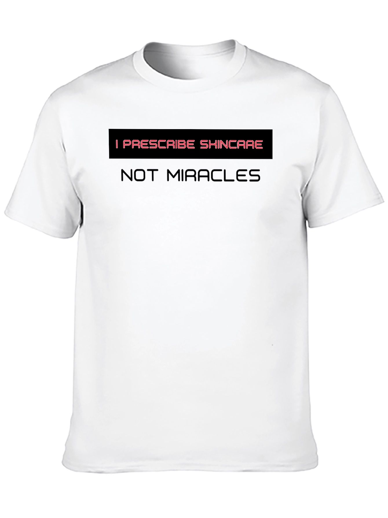 Skincare T-Shirt - I Prescribe Skincare Not Miracles