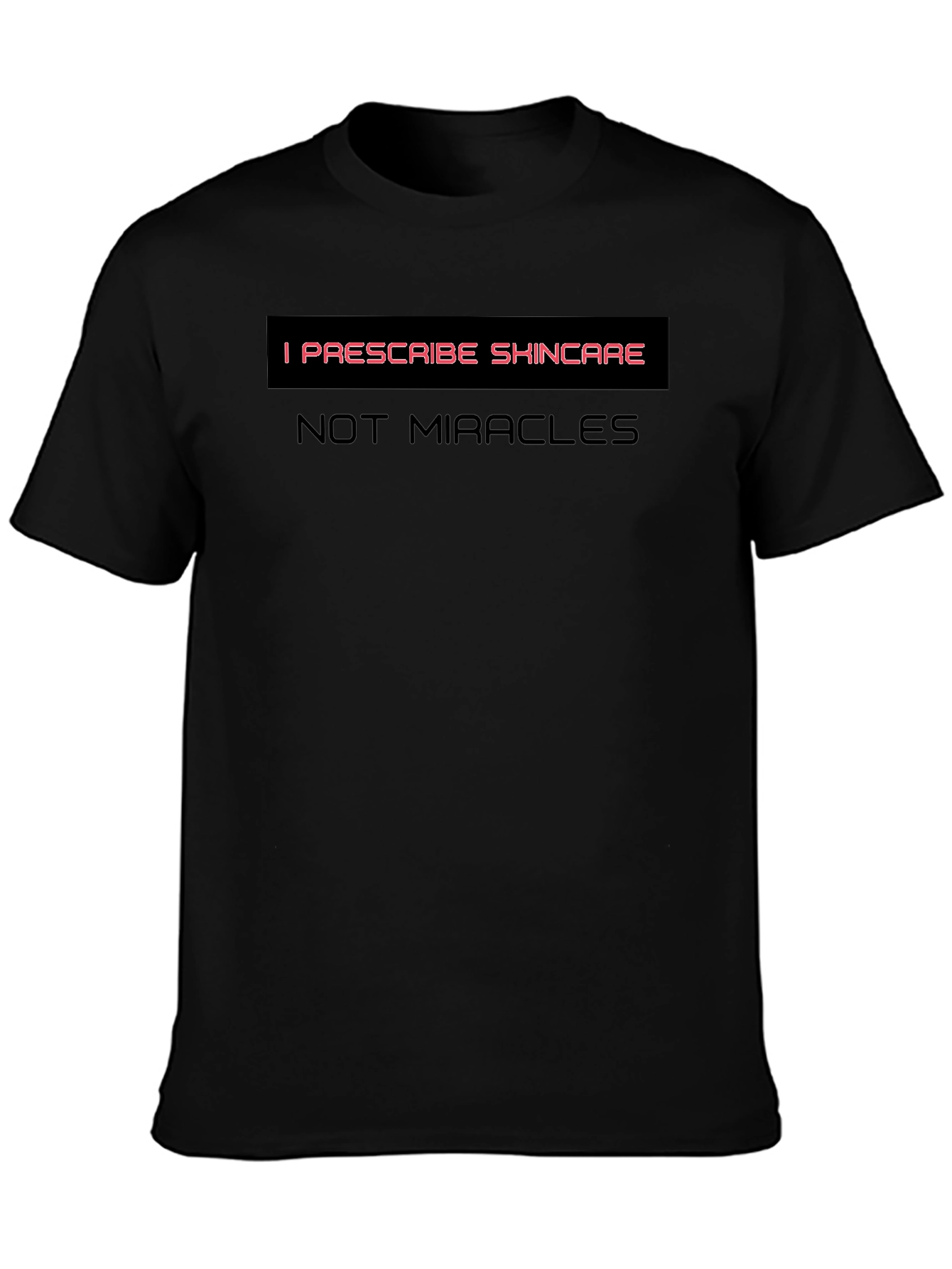 Skincare T-Shirt - I Prescribe Skincare Not Miracles