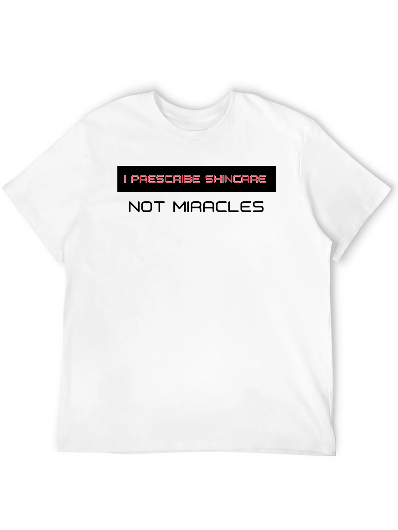 Skincare T-Shirt - I Prescribe Skincare Not Miracles