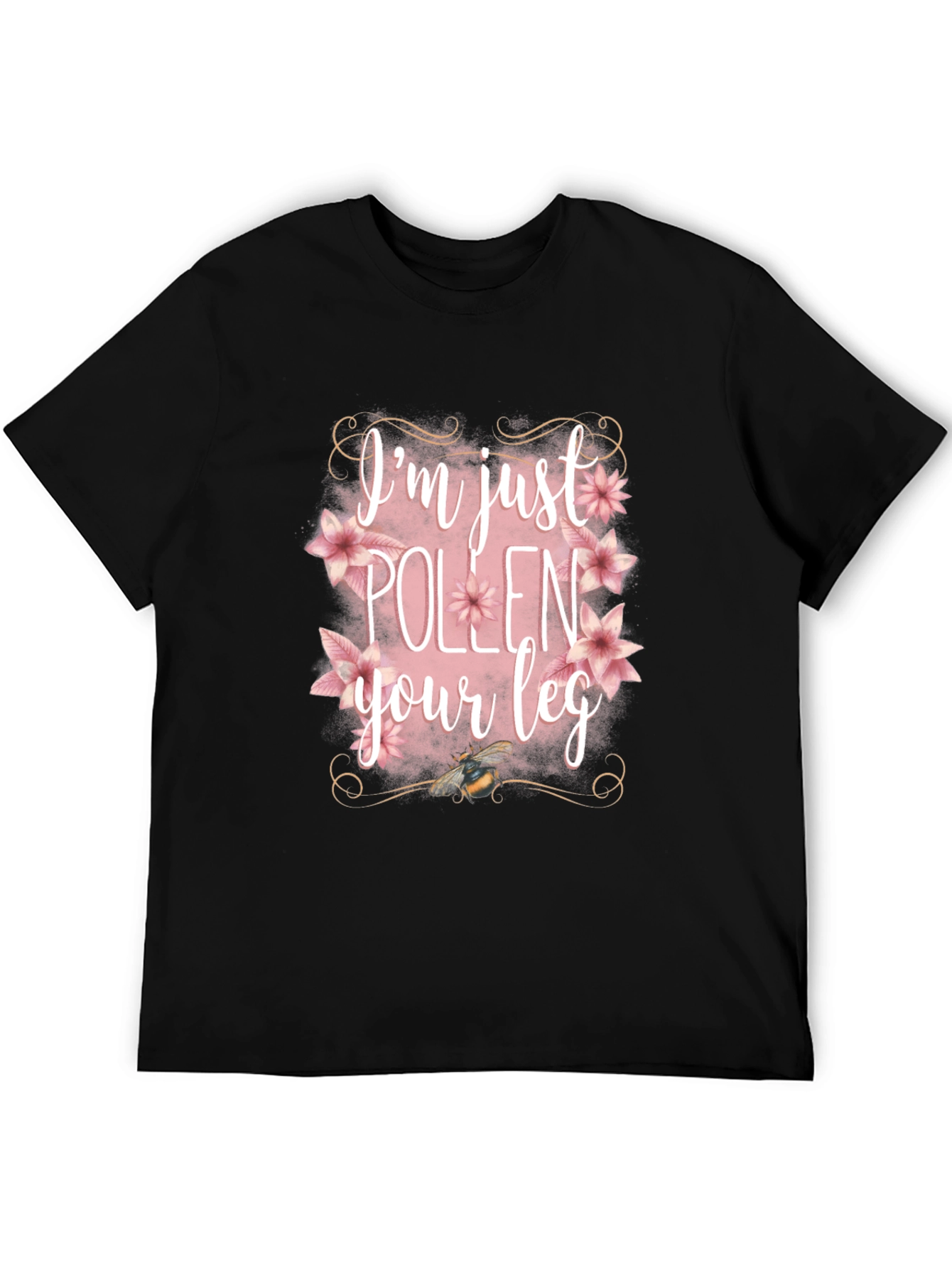 Im Just Pollen Your Leg Graphic Tee