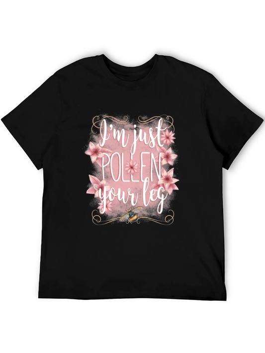 Im Just Pollen Your Leg Graphic Tee