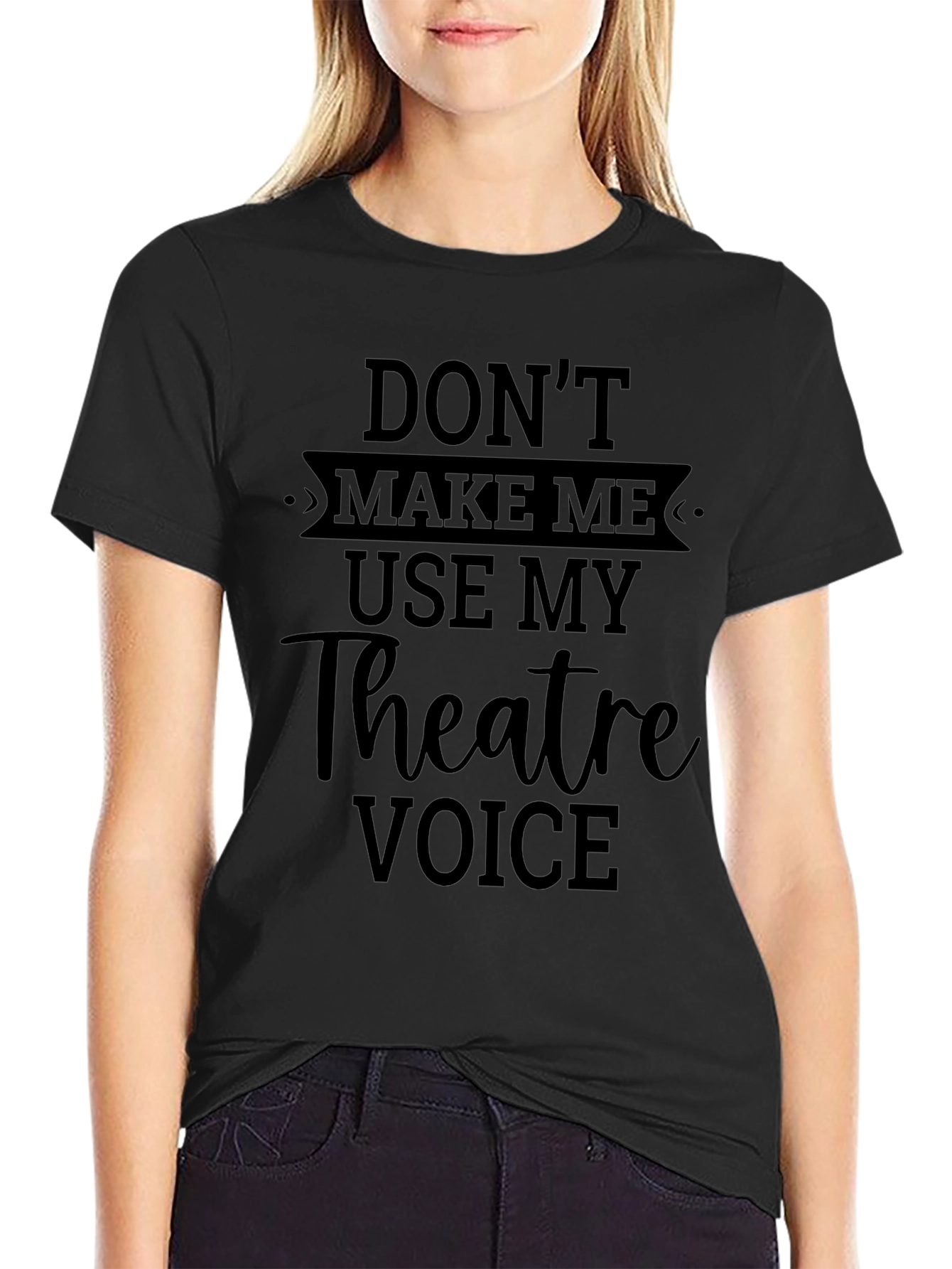 Theatre Voice T-Shirt - Dont Make Me Use It!