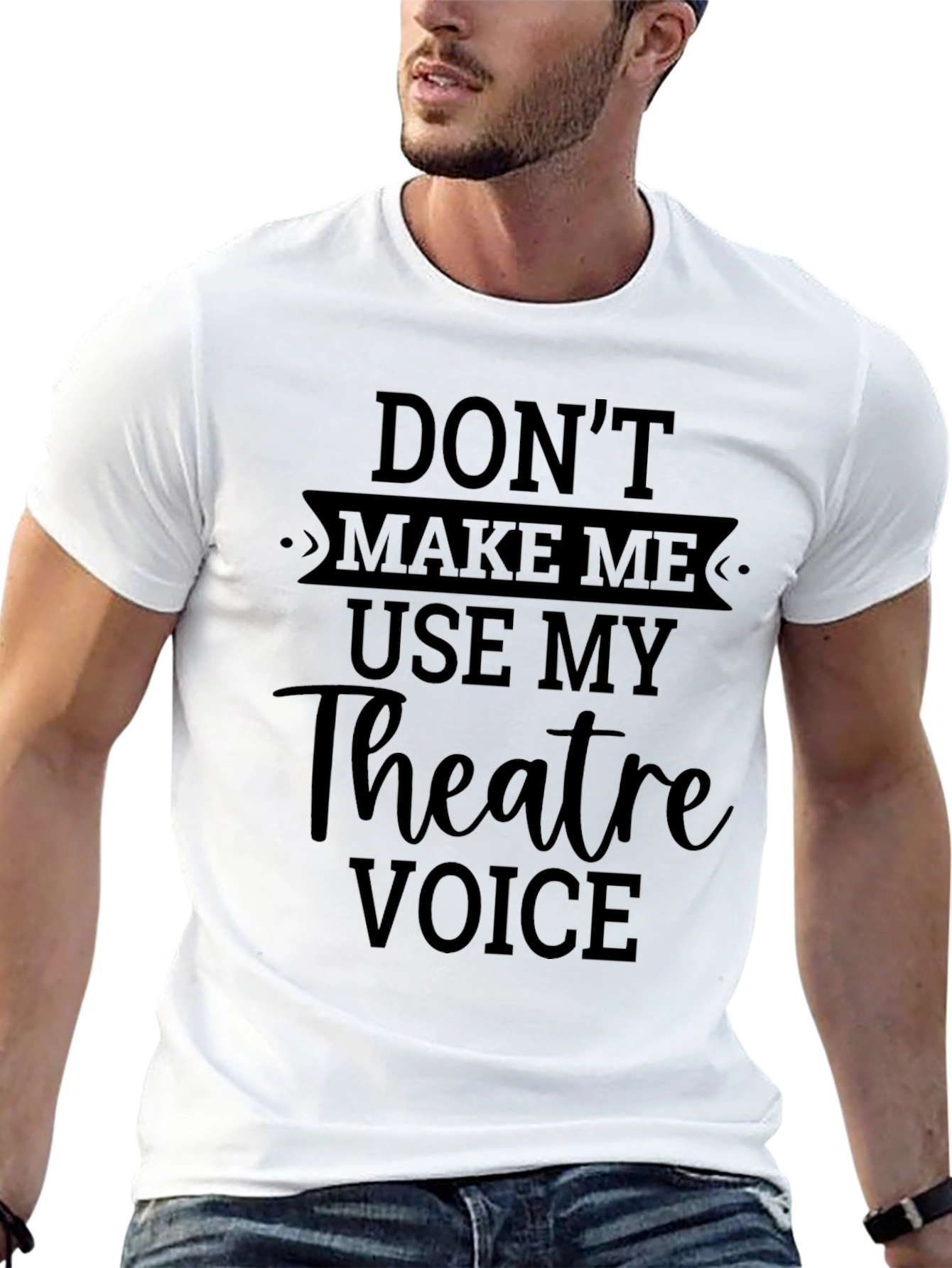 Theatre Voice T-Shirt - Dont Make Me Use It!