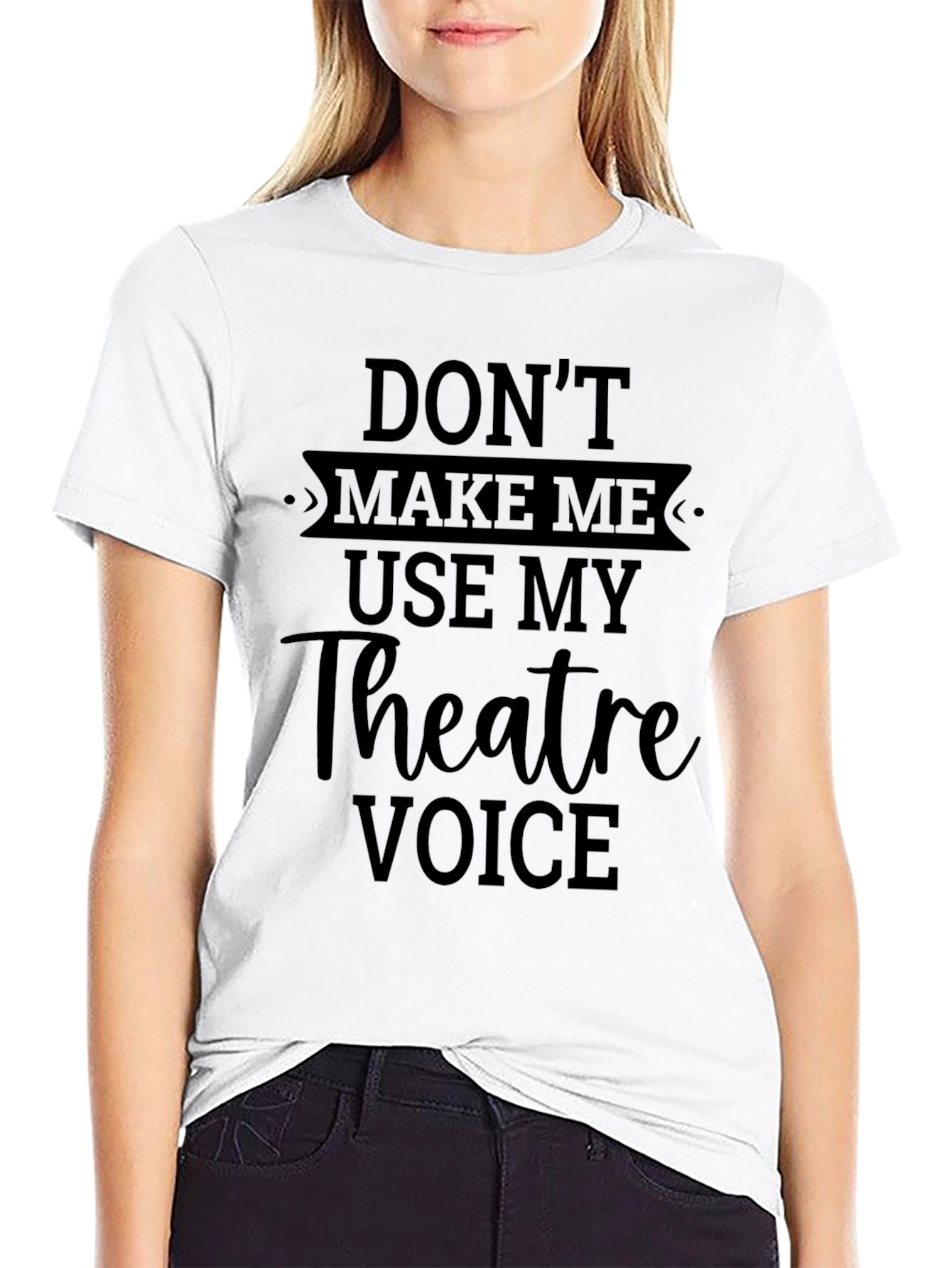 Theatre Voice T-Shirt - Dont Make Me Use It!