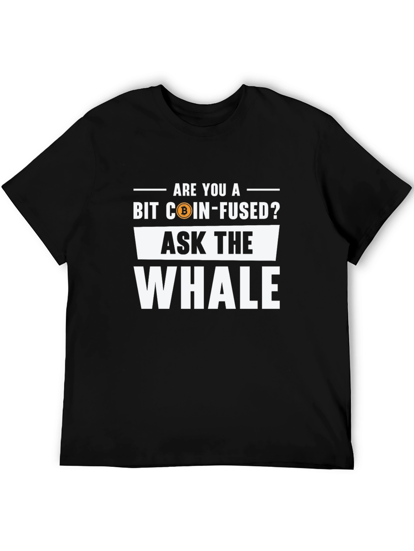 Bit Coin-Fused? Ask The Whale Black T-Shirt