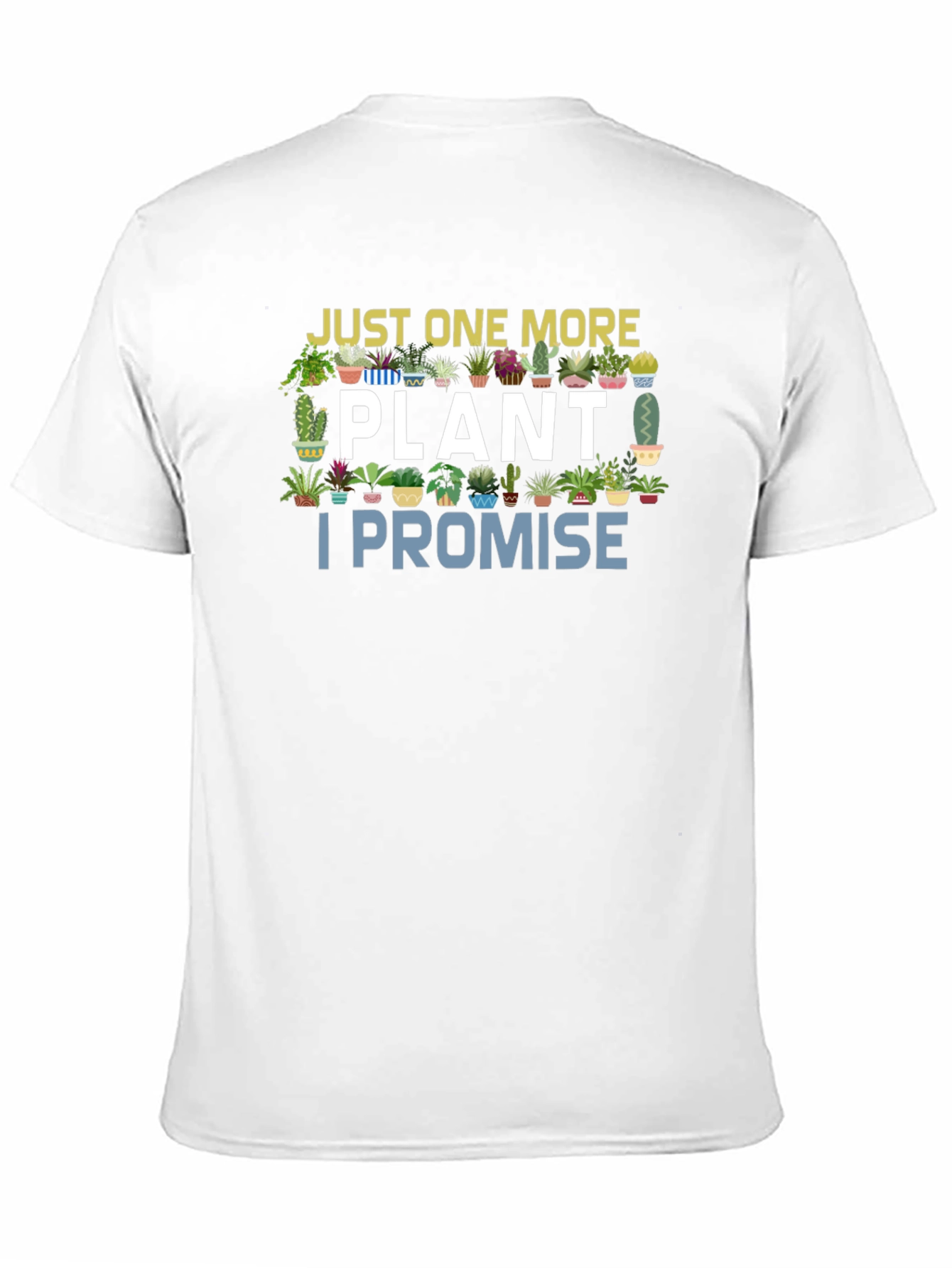 Just One More Plant I Promise T-Shirt