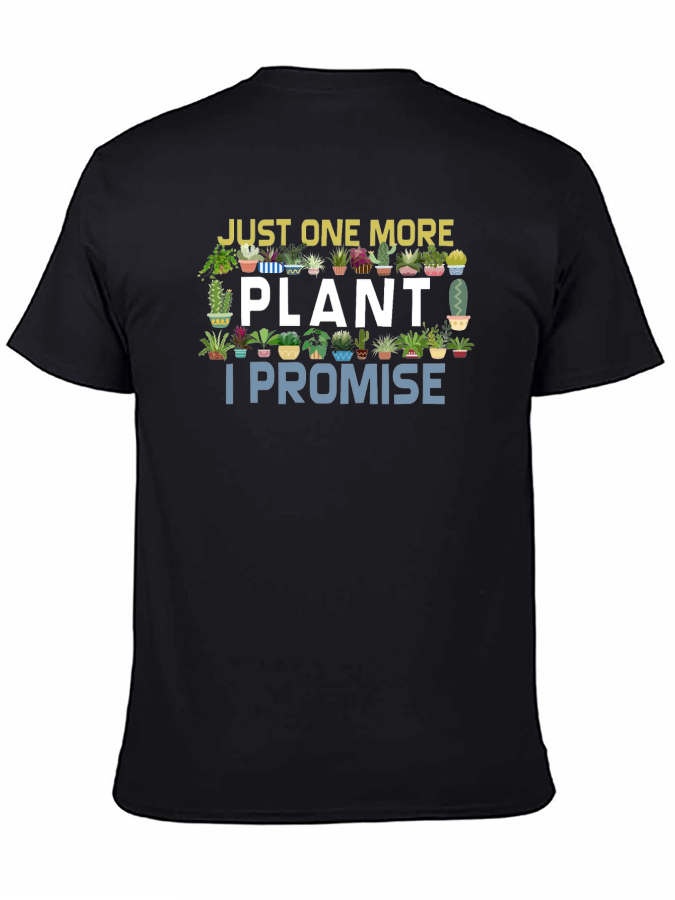 Just One More Plant I Promise T-Shirt