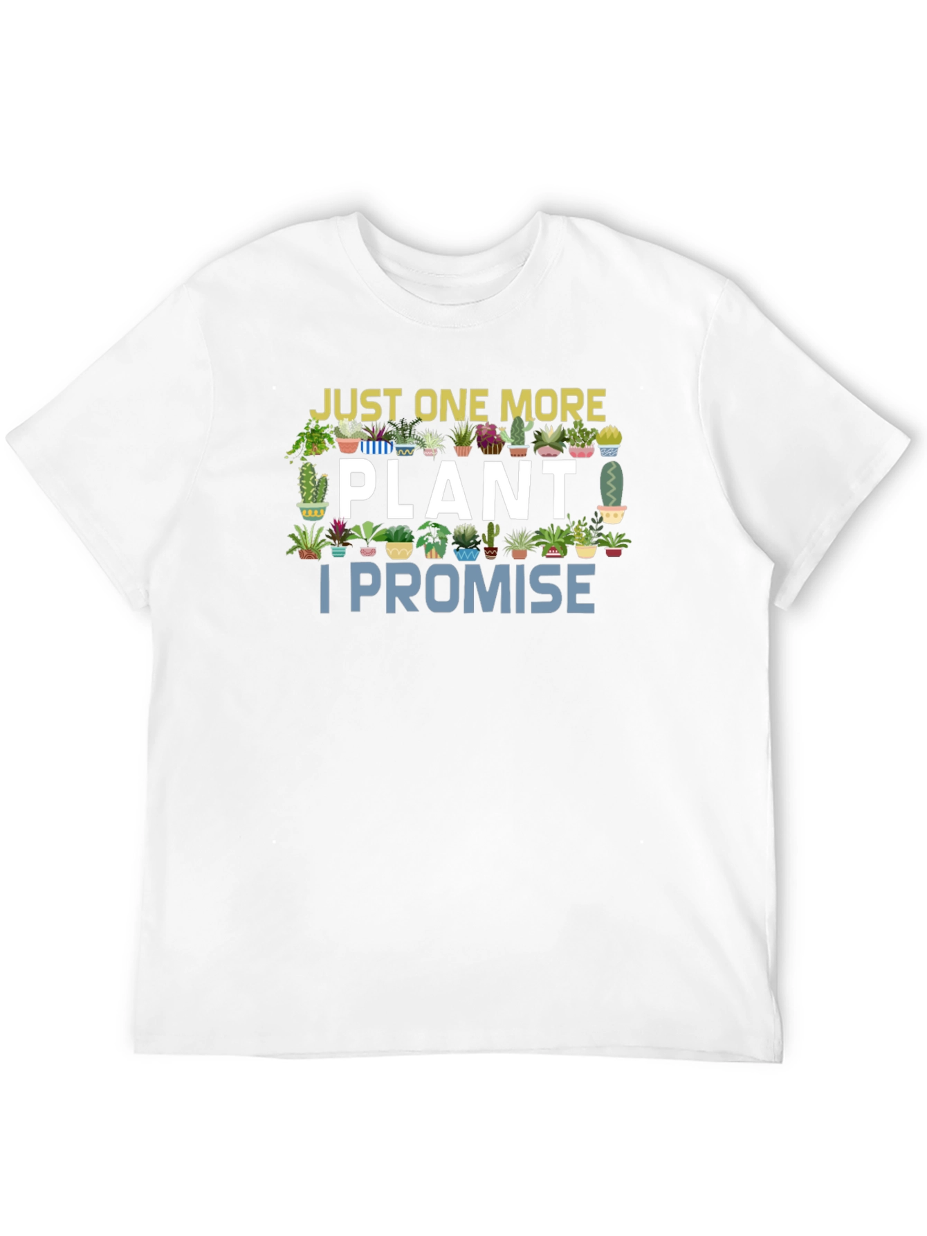 Just One More Plant I Promise T-Shirt