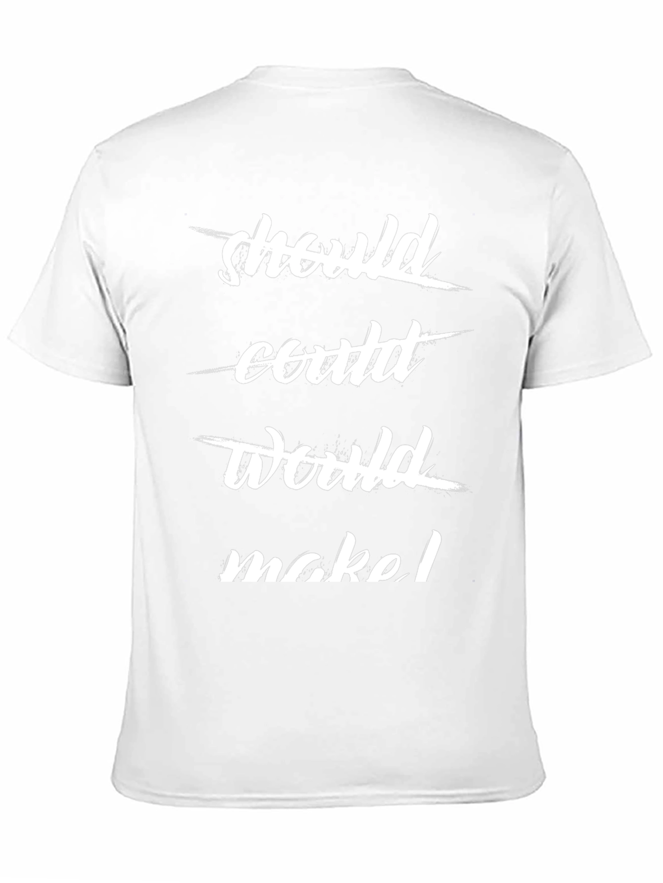 Should Could Would Make T-Shirt