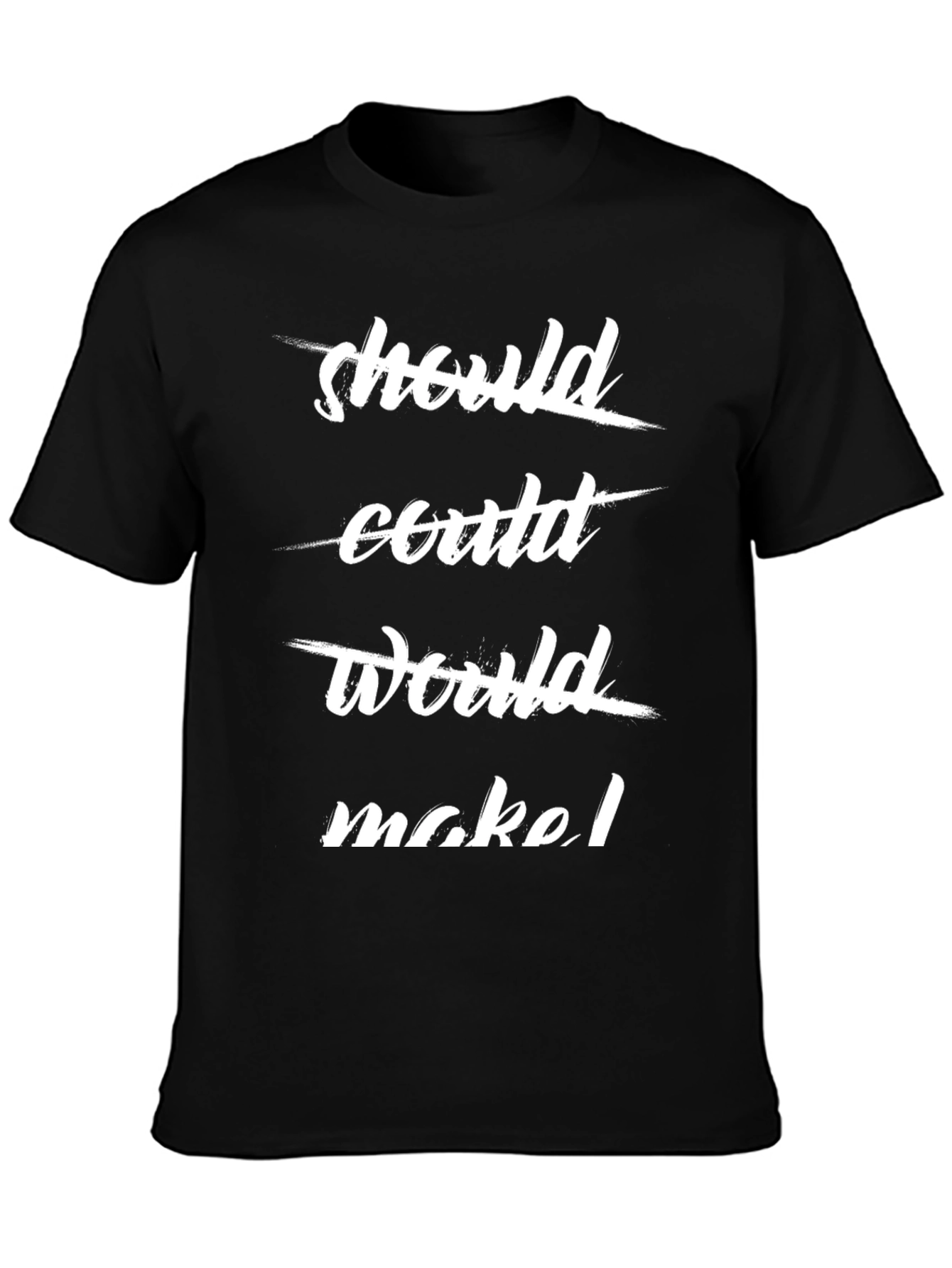 Should Could Would Make T-Shirt