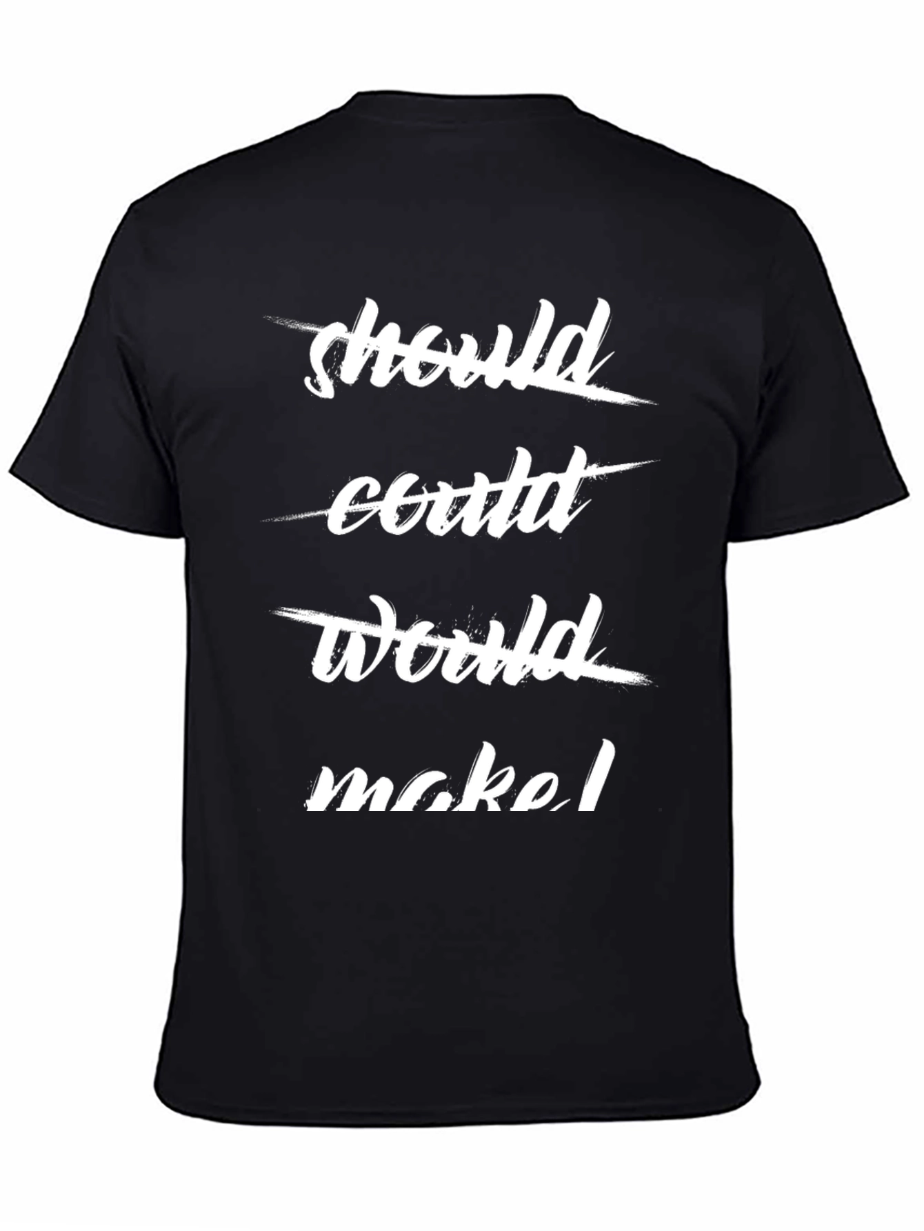 Should Could Would Make T-Shirt