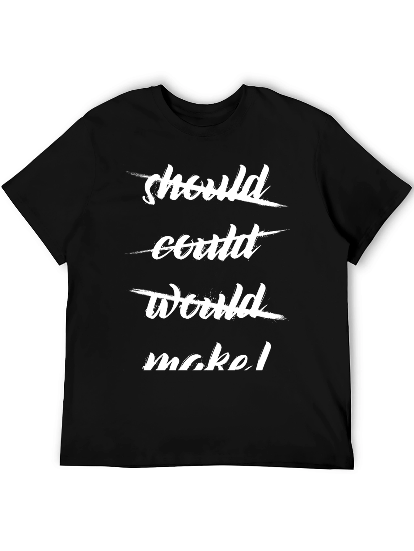 Should Could Would Make T-Shirt