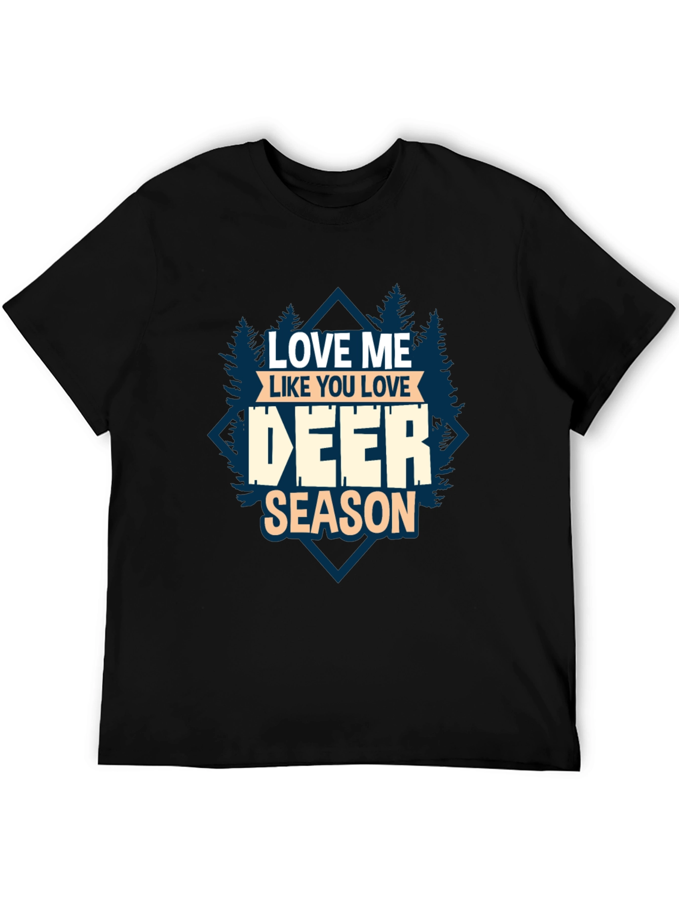 Love Me Like You Love Deer Season T-Shirt