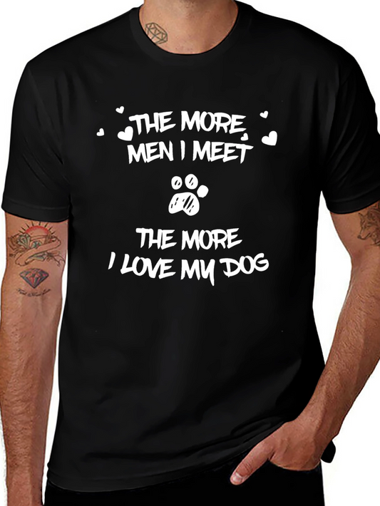 Dog Lover Tee: The More Men I Meet...