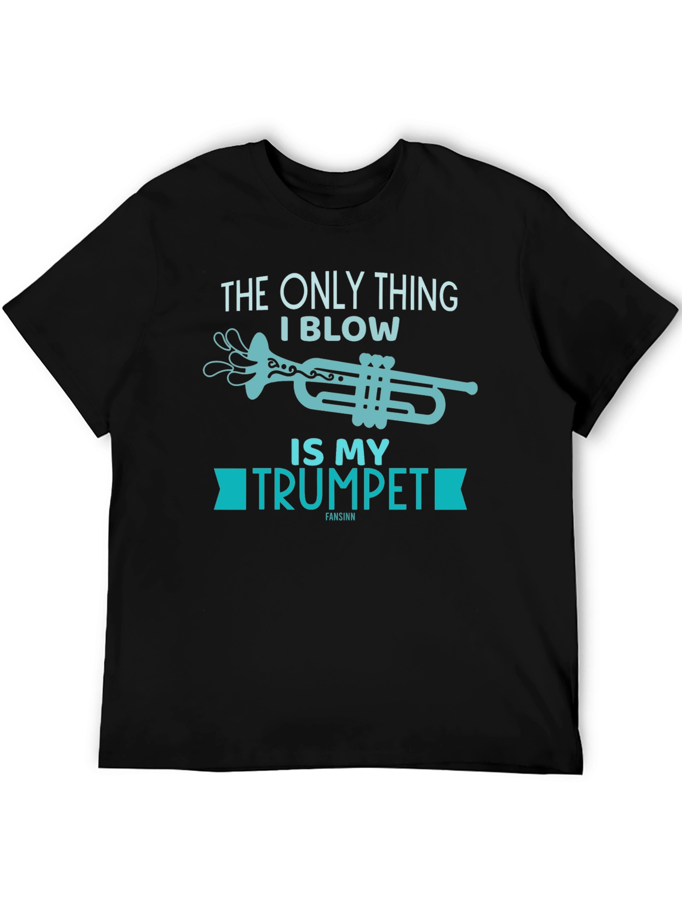 Funny Trumpet T-Shirt - The Only Thing I Blow!