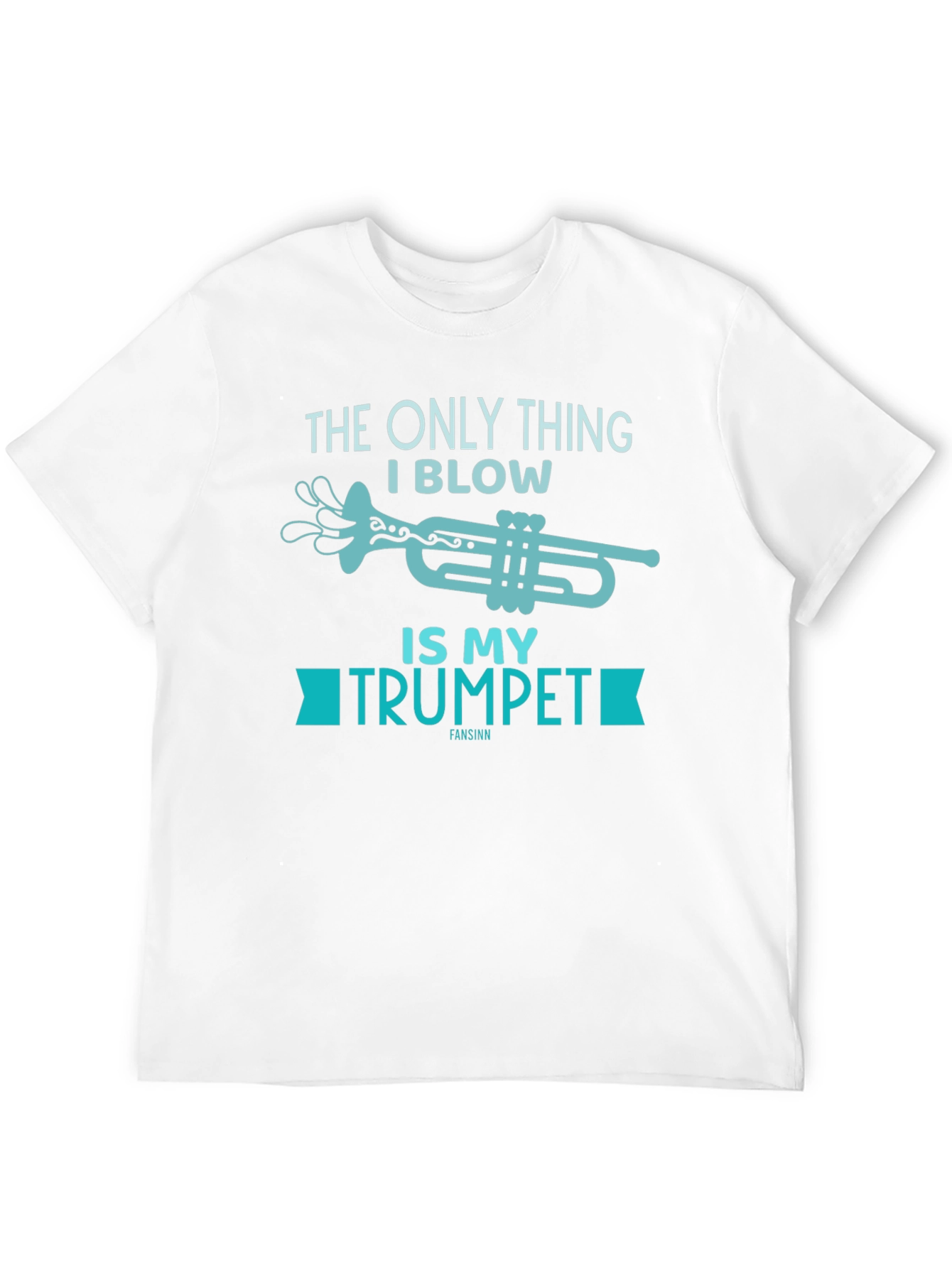 Funny Trumpet T-Shirt - The Only Thing I Blow!