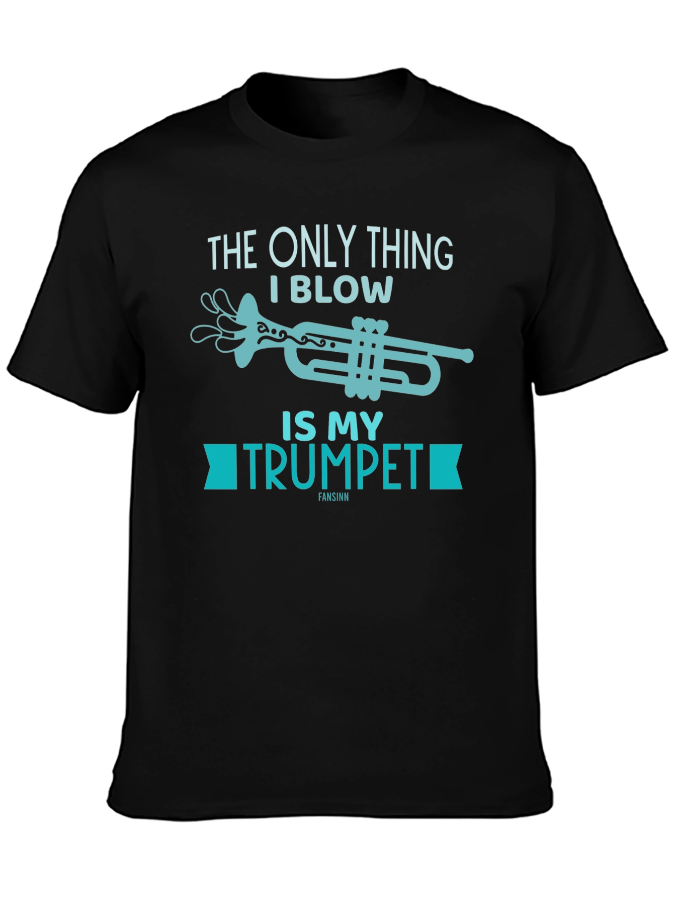 Funny Trumpet T-Shirt - The Only Thing I Blow!
