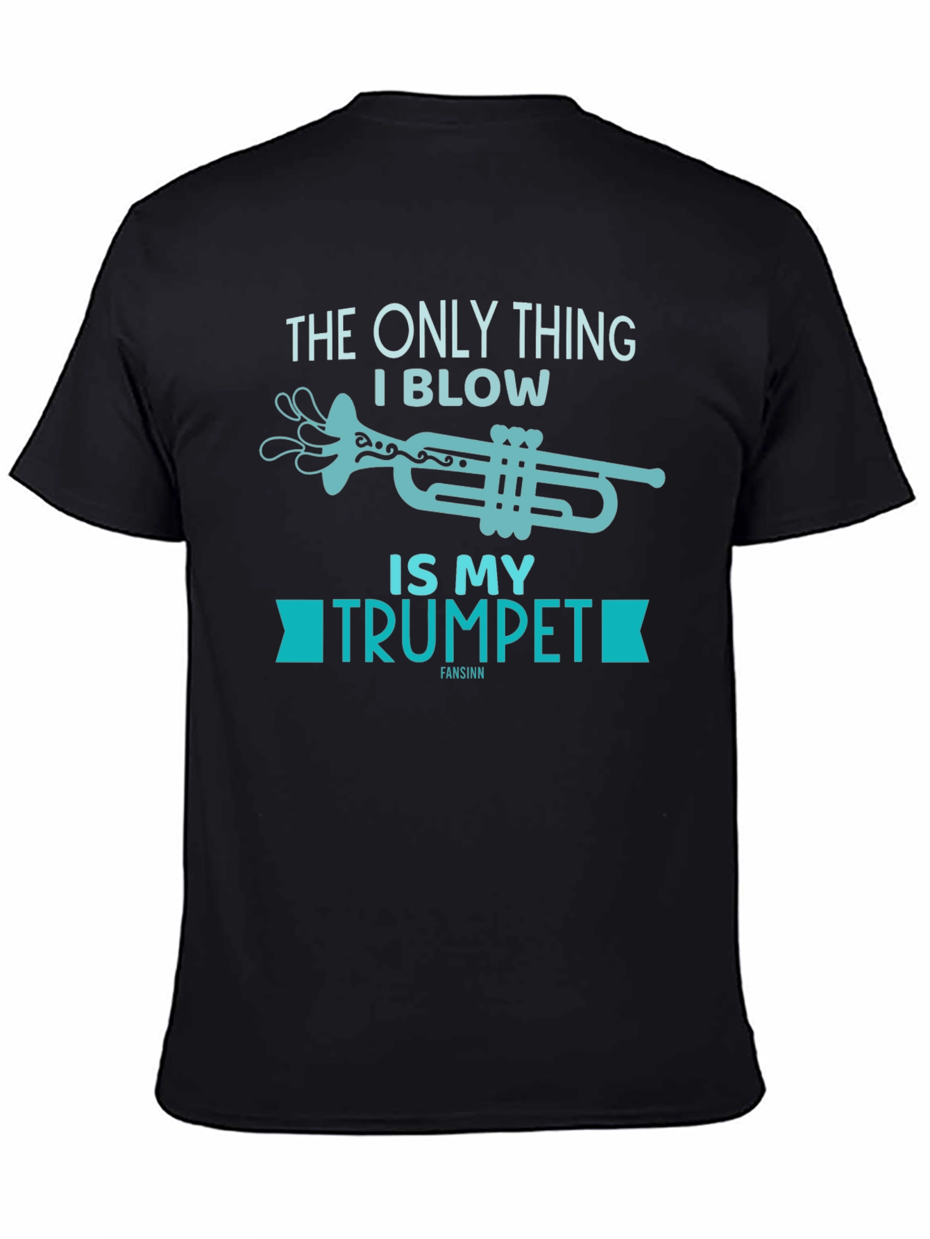Funny Trumpet T-Shirt - The Only Thing I Blow!
