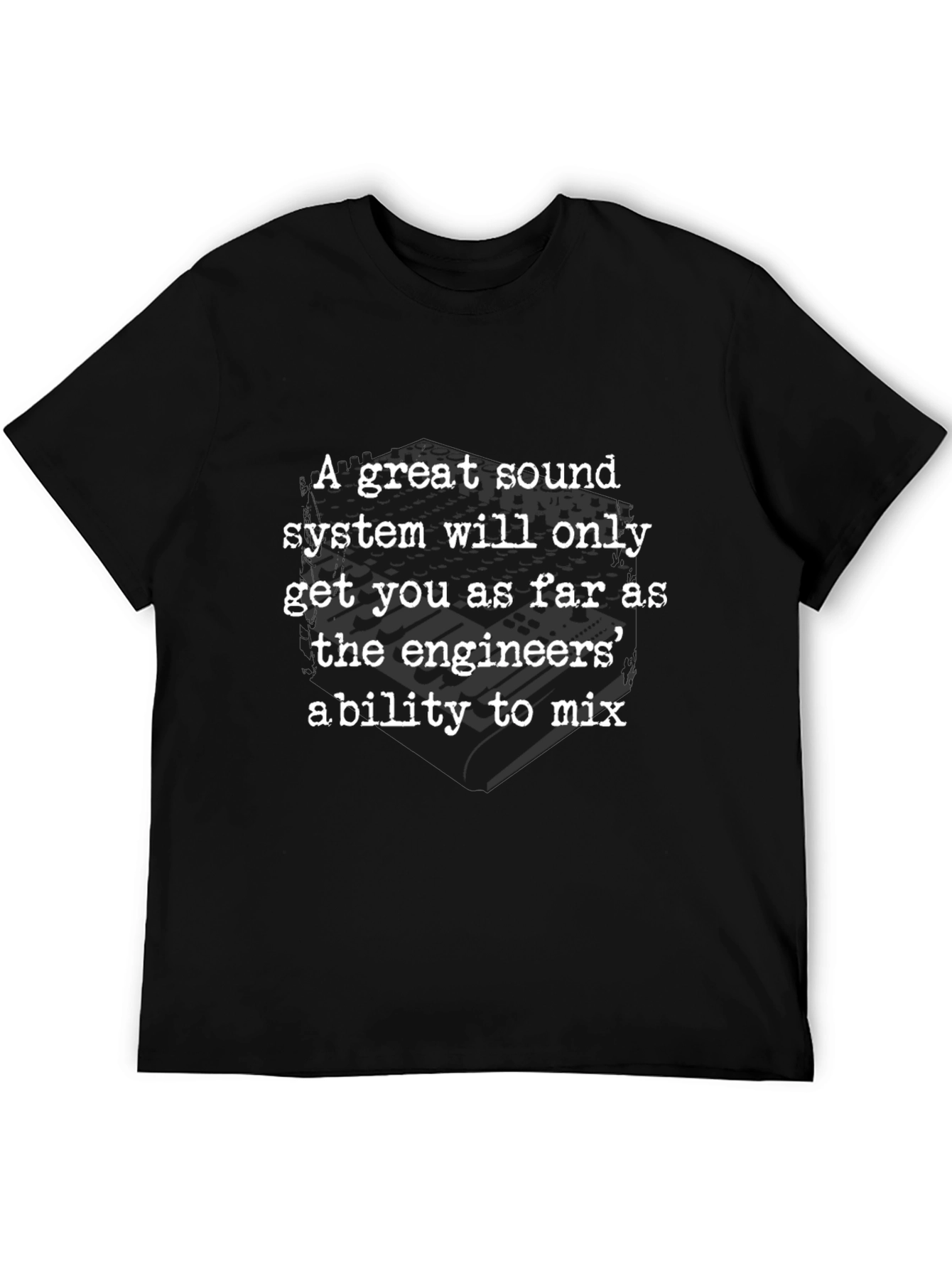 Sound Engineers Ability T-Shirt - Great Sound System