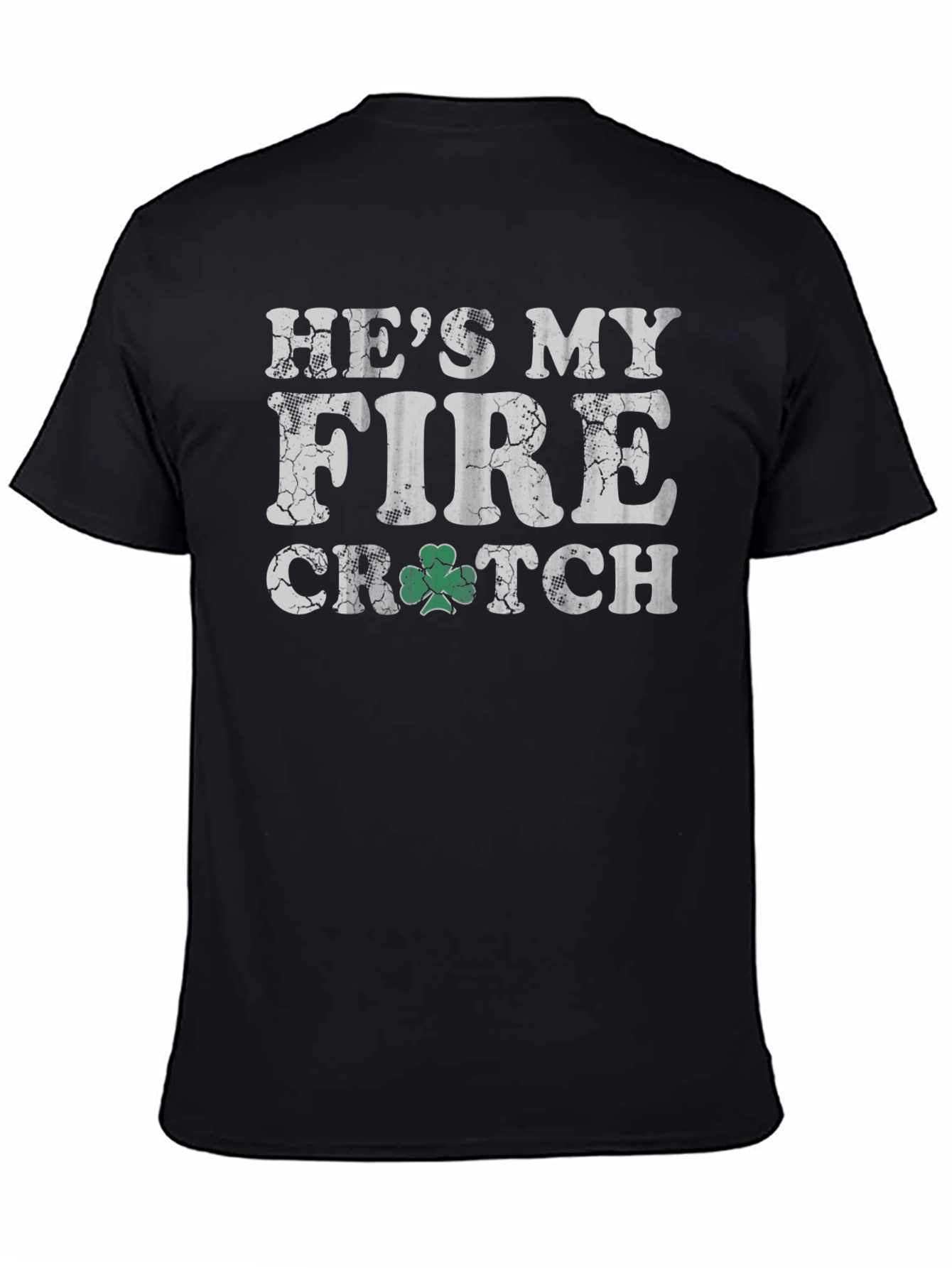 Hes My Fire Crutch St Patricks Day T-Shirt