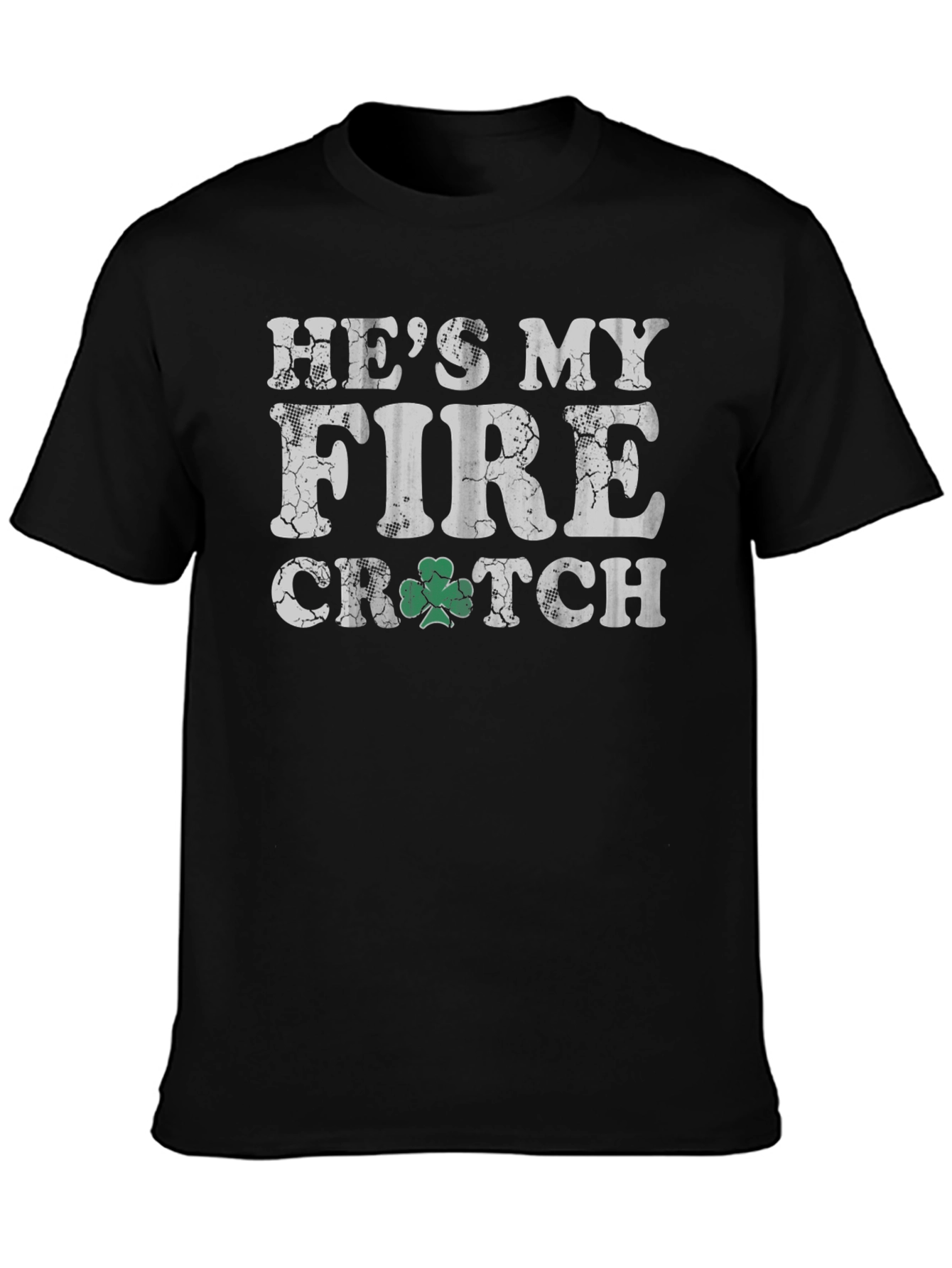 Hes My Fire Crutch St Patricks Day T-Shirt