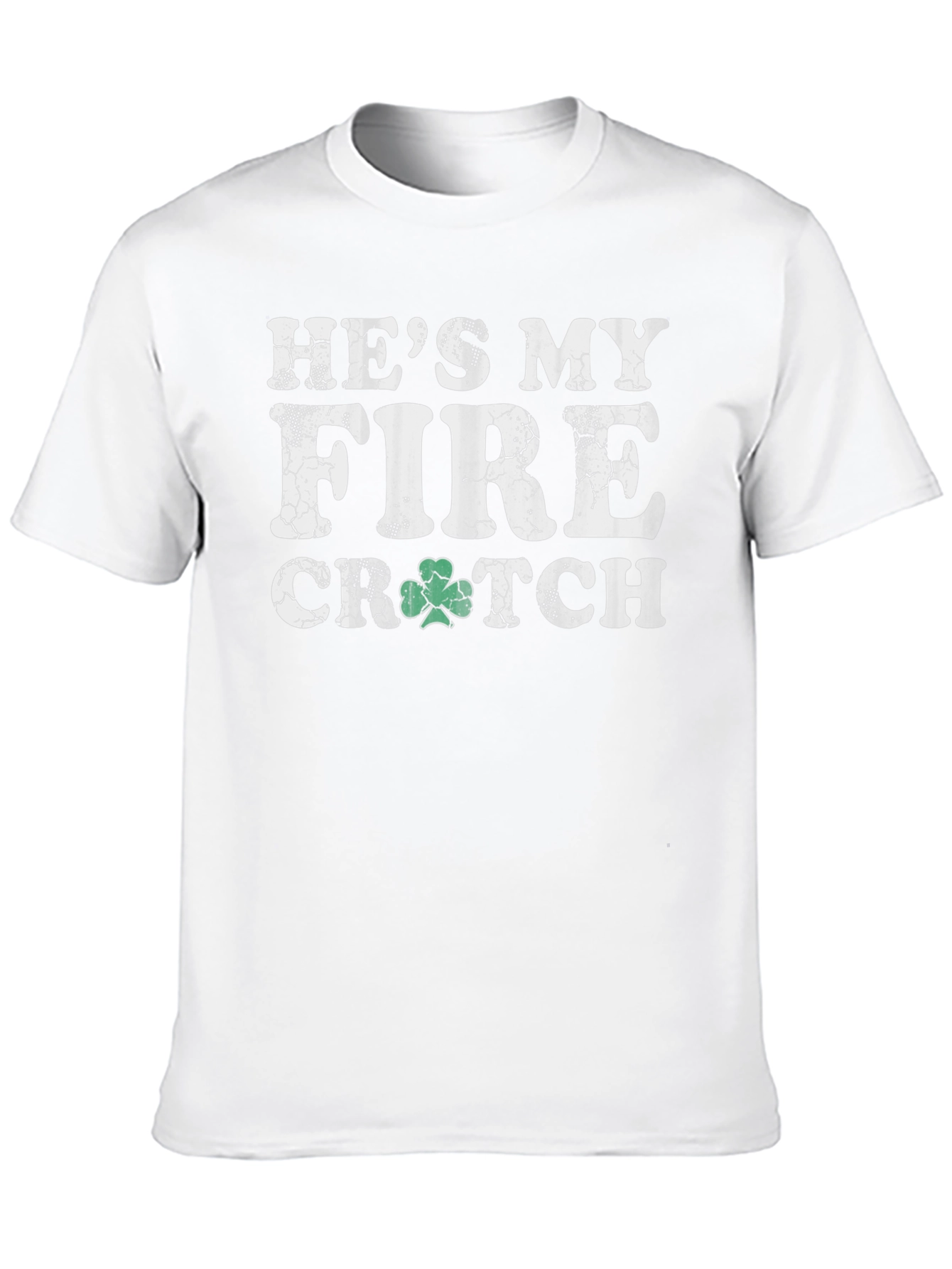 Hes My Fire Crutch St Patricks Day T-Shirt