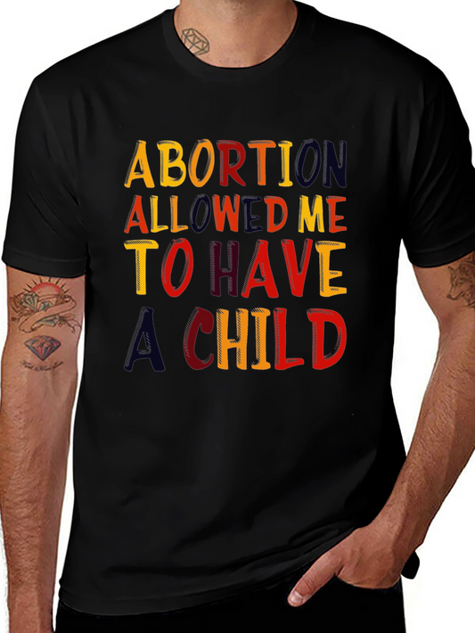 Abortion Allowed Me To Have a Child Graphic Tee