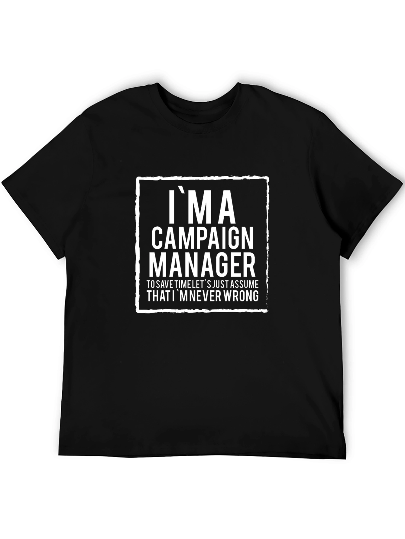 Im a Campaign Manager T-Shirt - Funny Slogan Tee
