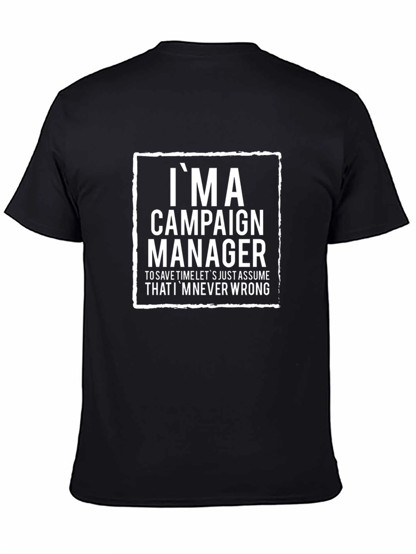 Im a Campaign Manager T-Shirt - Funny Slogan Tee