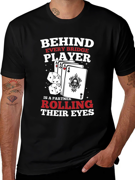 Bridge Player T-Shirt: Behind Every Player Rolling Eyes!