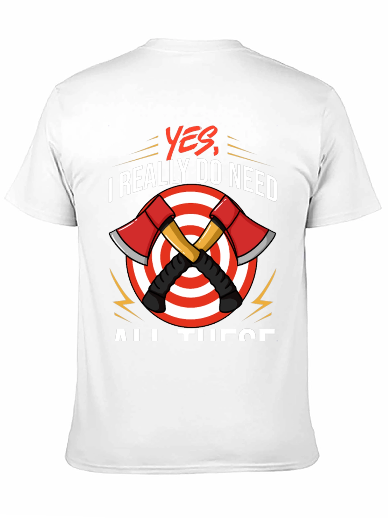 Axe Throwing T-Shirt - Yes I Need All These