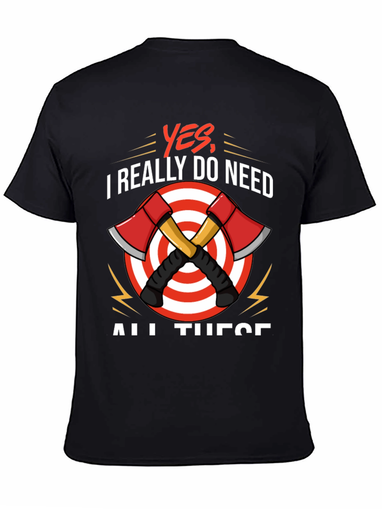 Axe Throwing T-Shirt - Yes I Need All These