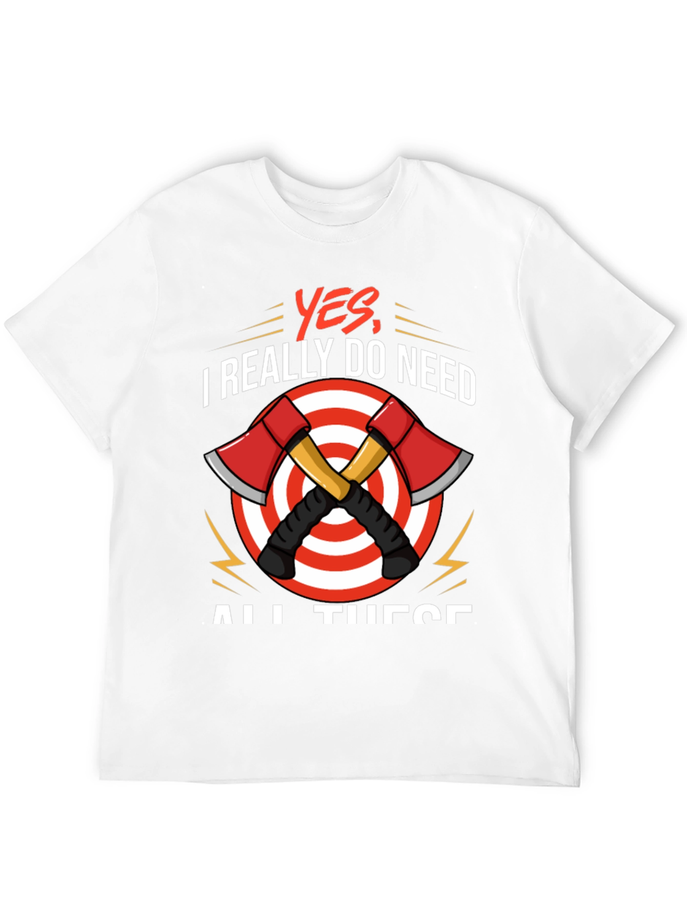 Axe Throwing T-Shirt - Yes I Need All These
