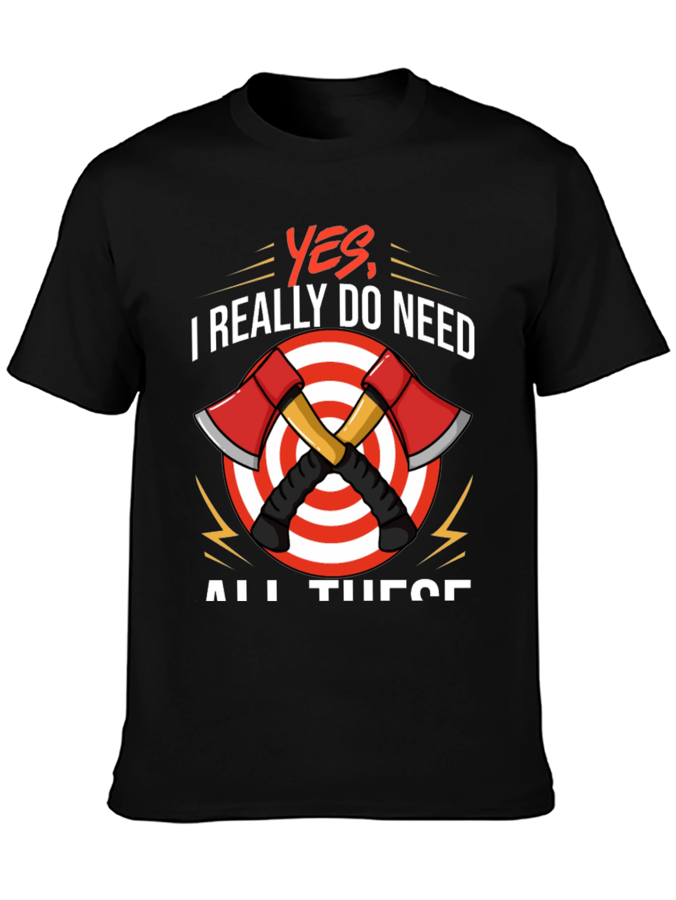 Axe Throwing T-Shirt - Yes I Need All These