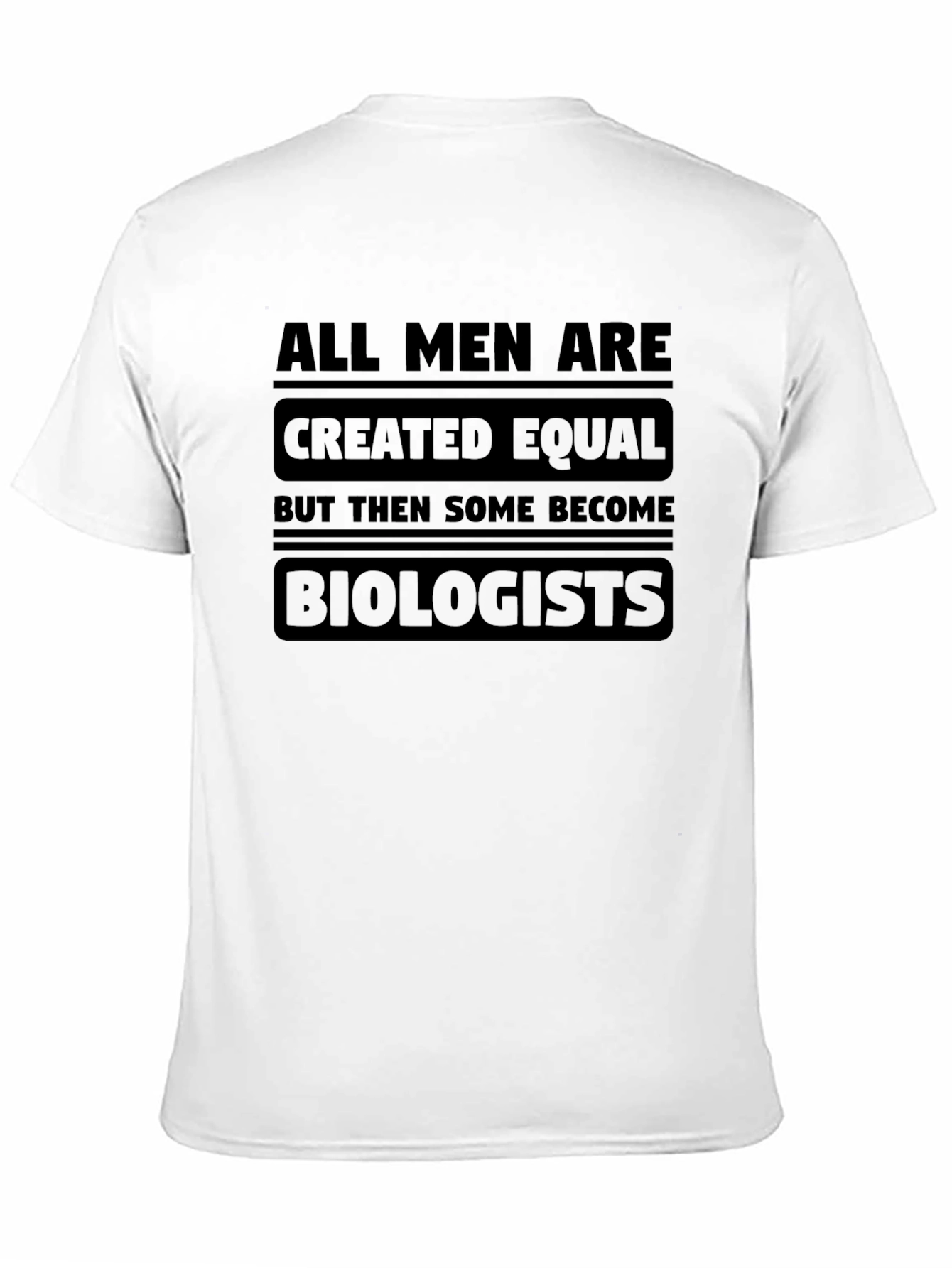 Biologist T-Shirt - All Men Are Created Equal