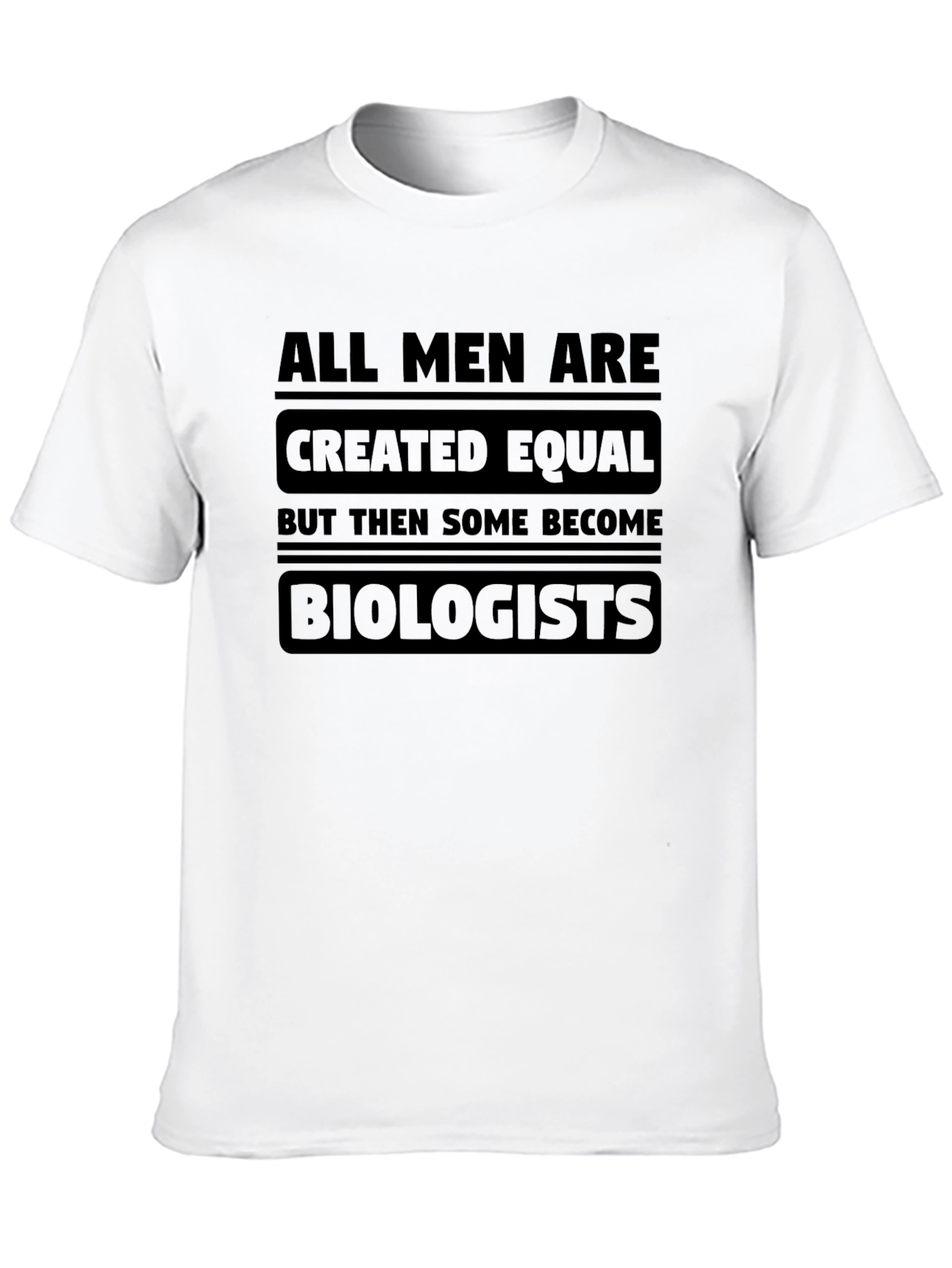 Biologist T-Shirt - All Men Are Created Equal