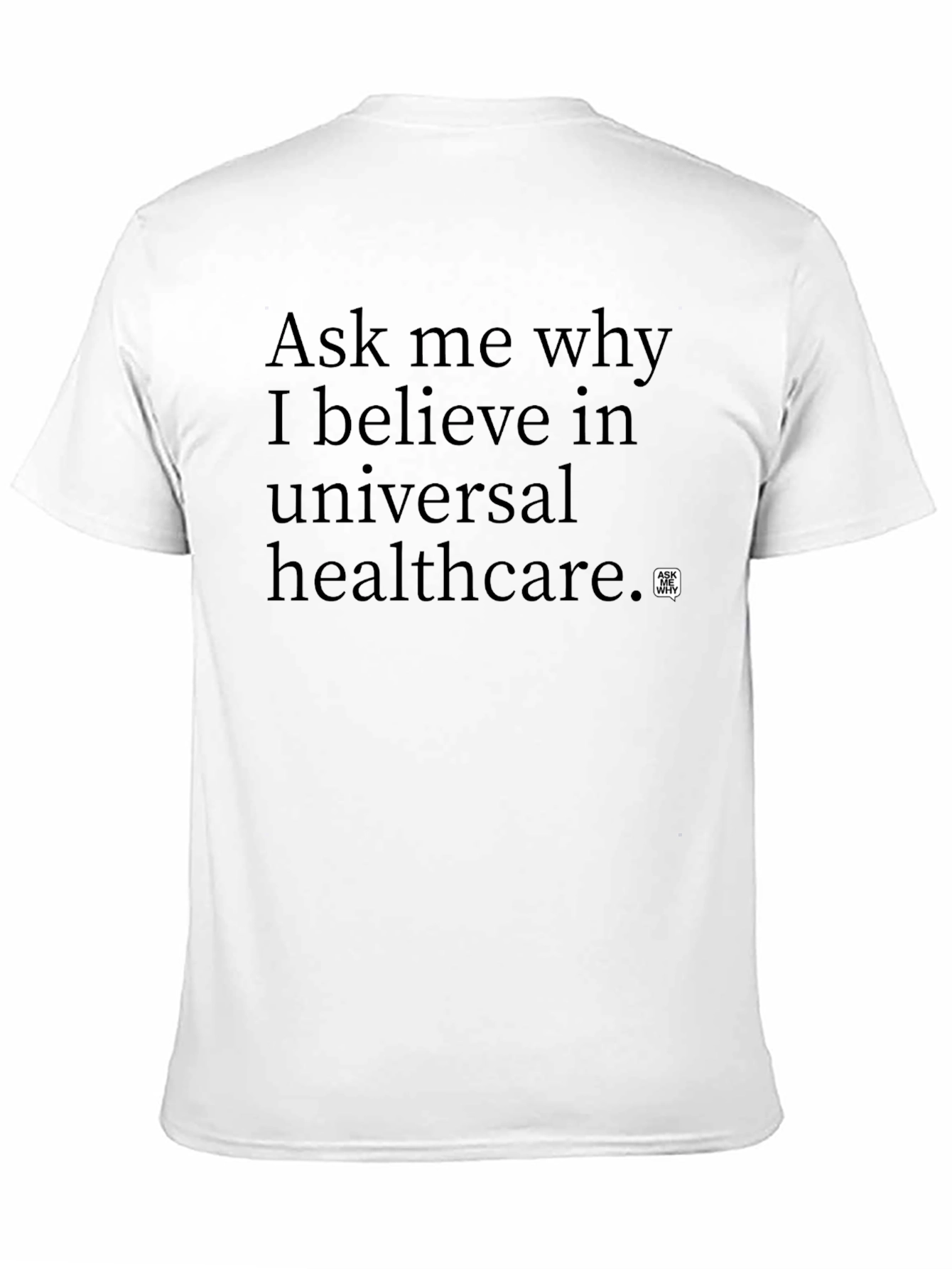 Ask Me Why Universal Healthcare T-Shirt