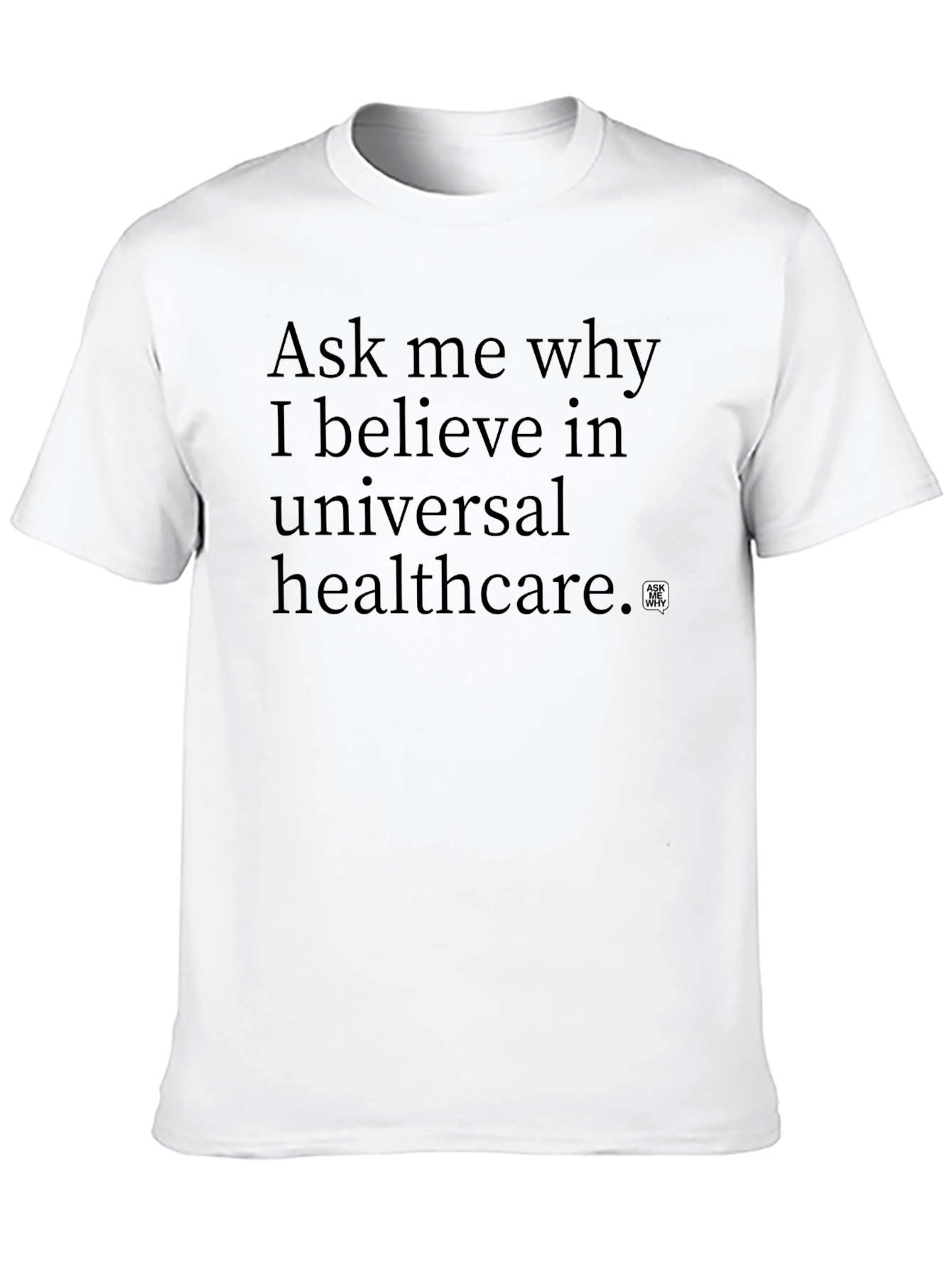 Ask Me Why Universal Healthcare T-Shirt